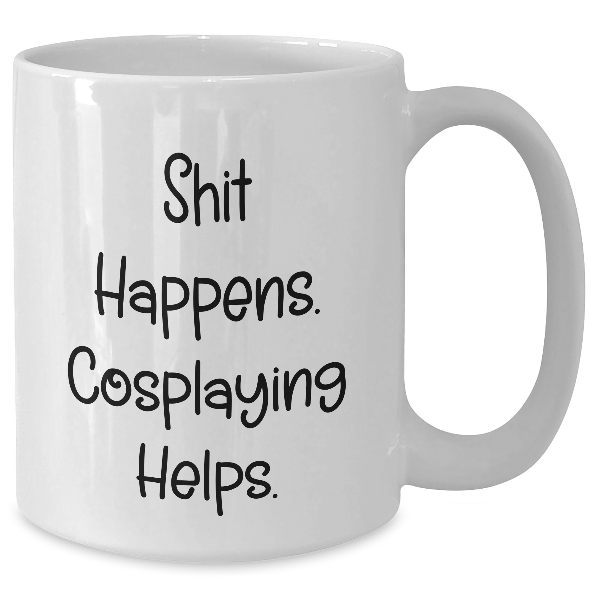 Funny Cosplaying White Coffee Mugs Gifts from Friends for Dad on Father's Day - Shit Happens. Cosplaying Helps. - Additional