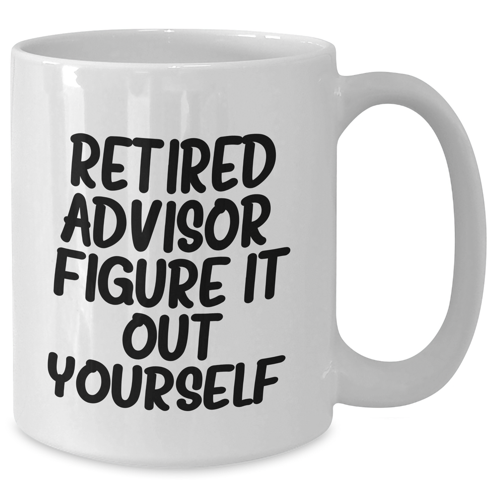 Funny Advisor Gifts from Men - Retired Advisor Figure It Out Yourself White Coffee Mug, 11oz or 15oz, Ceramic, Microwave, Dishwasher Safe, Perfect for Father's Day Unique Gifts for Advisor - Additional