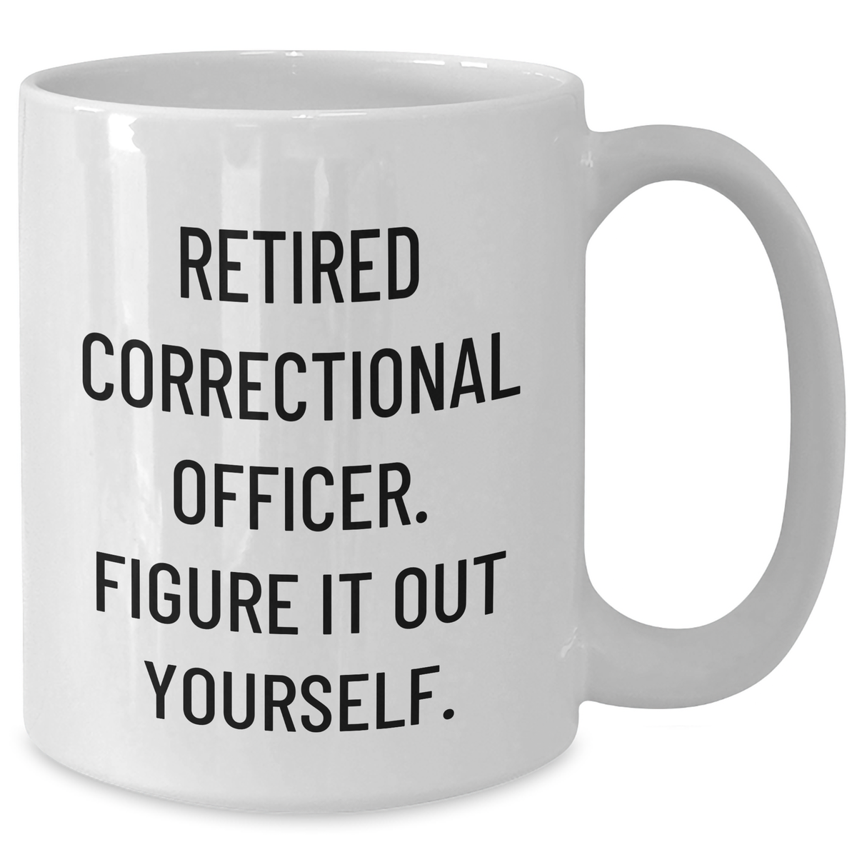 Correctional Officer Funny Quote White Coffee Mug, Gifts from Men to Correctional Officer, Father's Day Unique Gifts - Additional