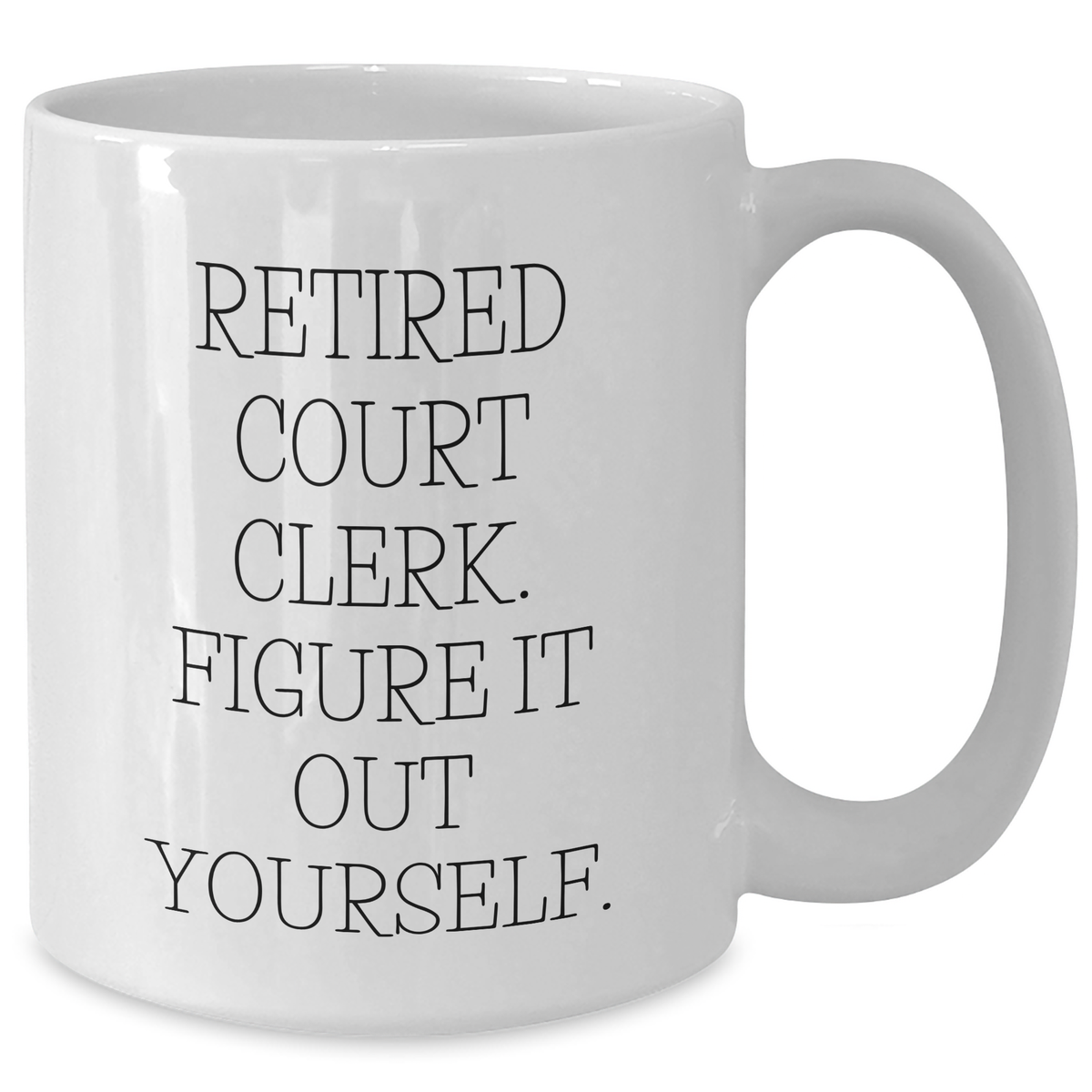 Funny Court Clerk Quote White Coffee Mug, Gifts from Family to Court Clerk, Father's Day Unique Gifts - Additional