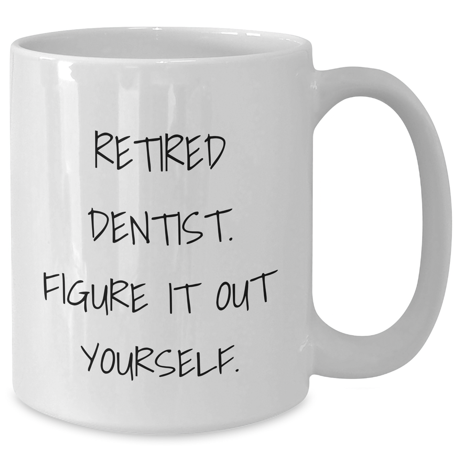 Funny Dentist Gifts for Men from Family - Retired Dentist Figure It Out Yourself White Coffee Mug - Additional