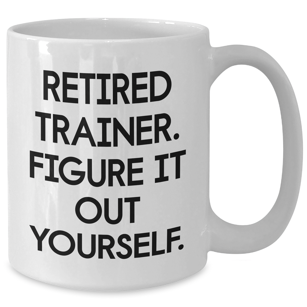 Funny Trainer Gifts from Men, Unique White Coffee Mug for Retired Trainers, Figure It Out Yourself, Funny Father's Day Unique Gifts - Additional