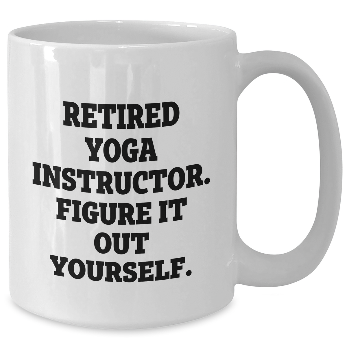 Funny Yoga Instructor Gifts from Friends for Dad - 'Figure It Out Yourself.' White Coffee Mug - Additional
