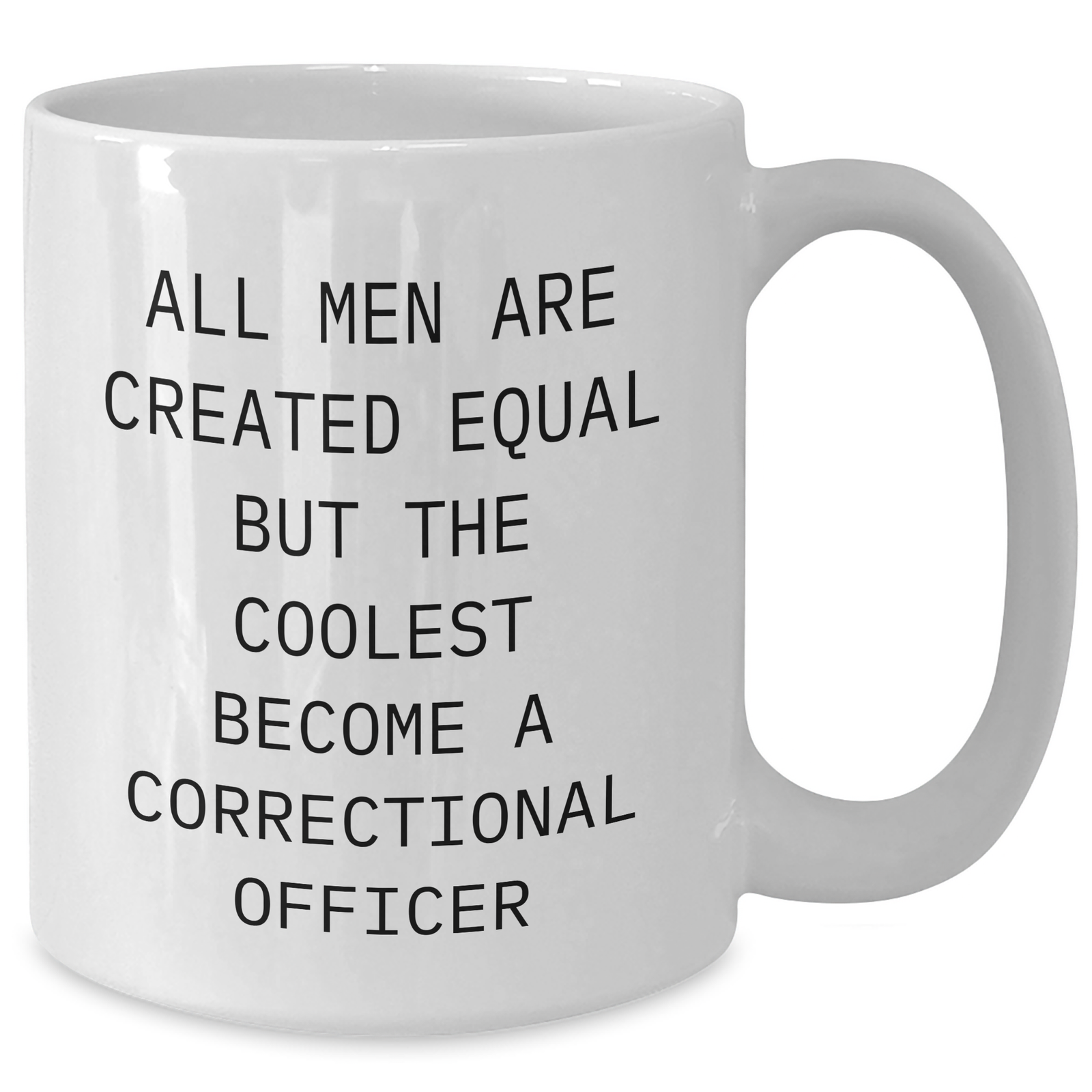 Funny Correctional Officer Gifts from Men to Correctional Officer Dad's - 'All Men Are Created Equal But The Coolest Become A Correctional Officer' Quote on White Coffee Mug for Mother's Day - Additional