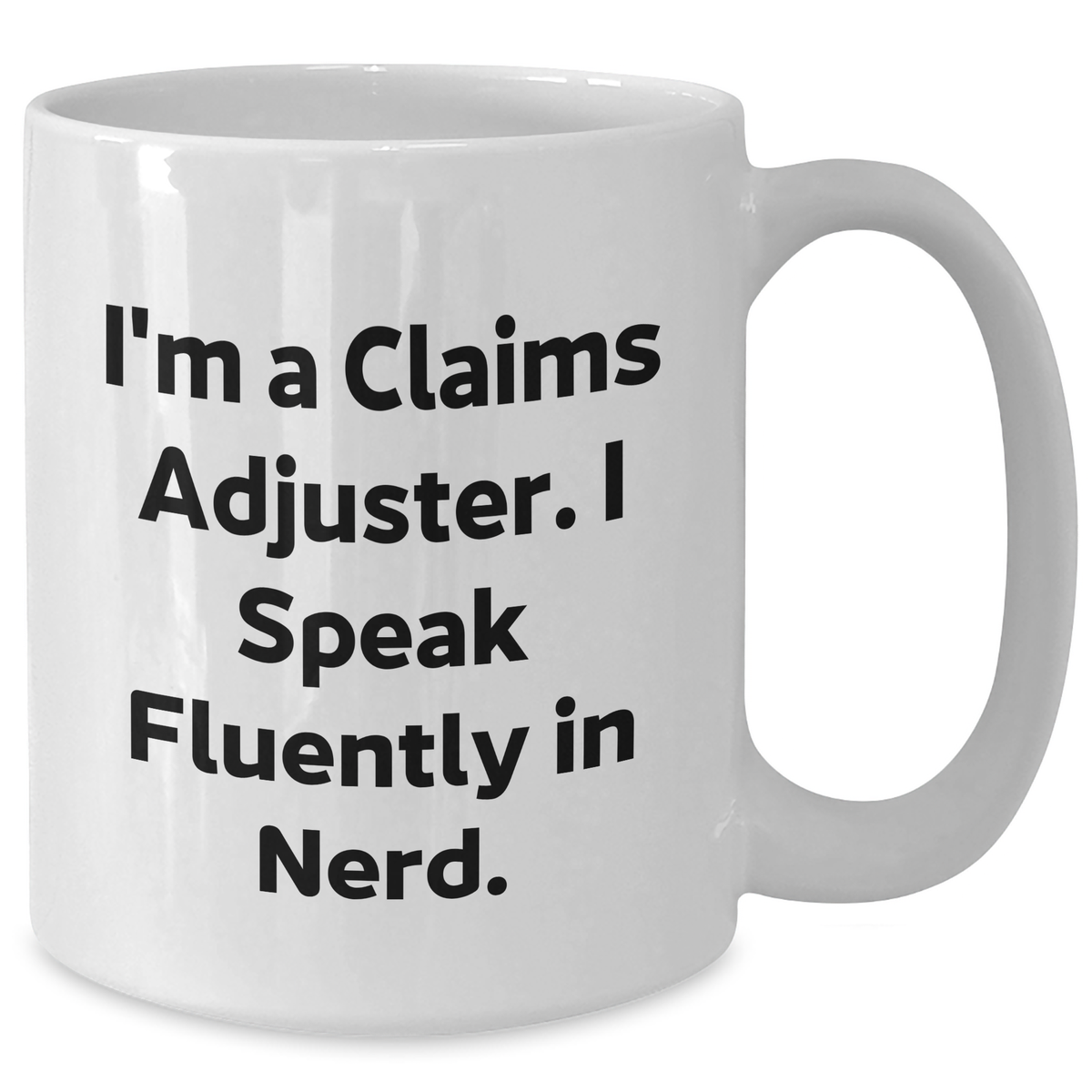 Funny Claims Adjuster White Coffee Mug Gifts for Men from I'm A Claims Adjuster. I Speak Fluently In genius. on Father's Day - Additional