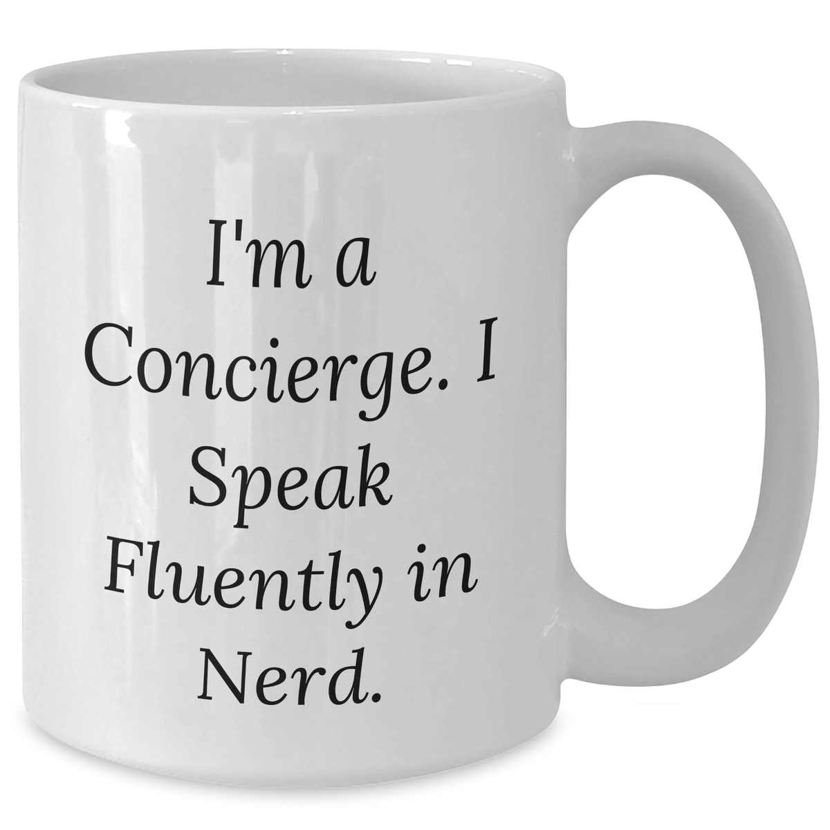 Funny Concierge Gifts for Men from Concierge - I'm A Concierge. I Speak Fluently In genius. White Coffee Mug for Father's Day - Additional