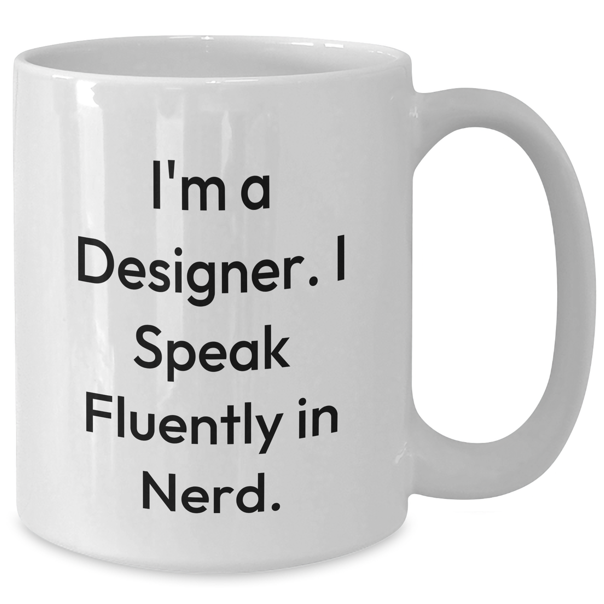 Funny Designer White Coffee Mugs Gifts from Friends for Father's Day - I'm A Designer. I Speak Fluently In genius. - Additional