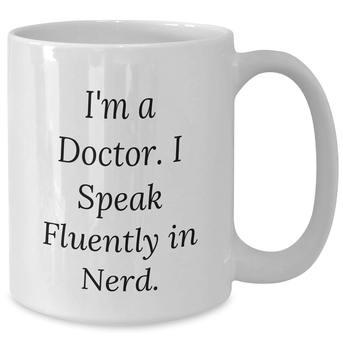 Funny Doctor Gift for Father's Day - I'm A Doctor. I Speak Fluently In genius. - White Coffee Mug, 11oz or 15oz, Microwave and Dishwasher Safe, Gifts from Friends and Family - Additional