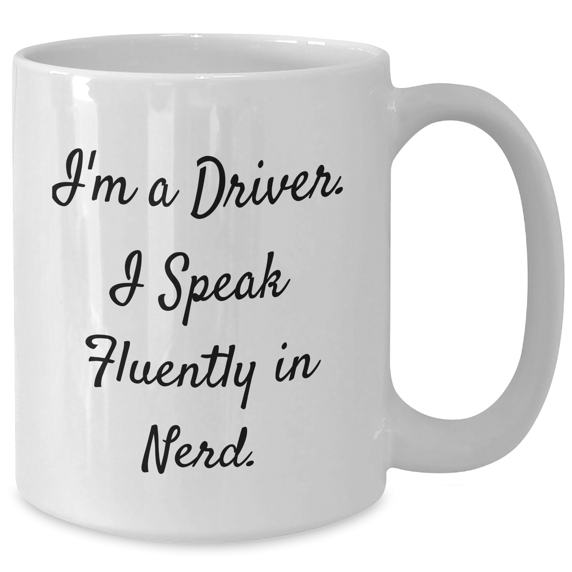 Funny Driver Gift, I'm A Driver. I Speak Fluently In genius., White Coffee Mug for Father's Day, Gifts from Friends, Gifts for Drivers - Additional
