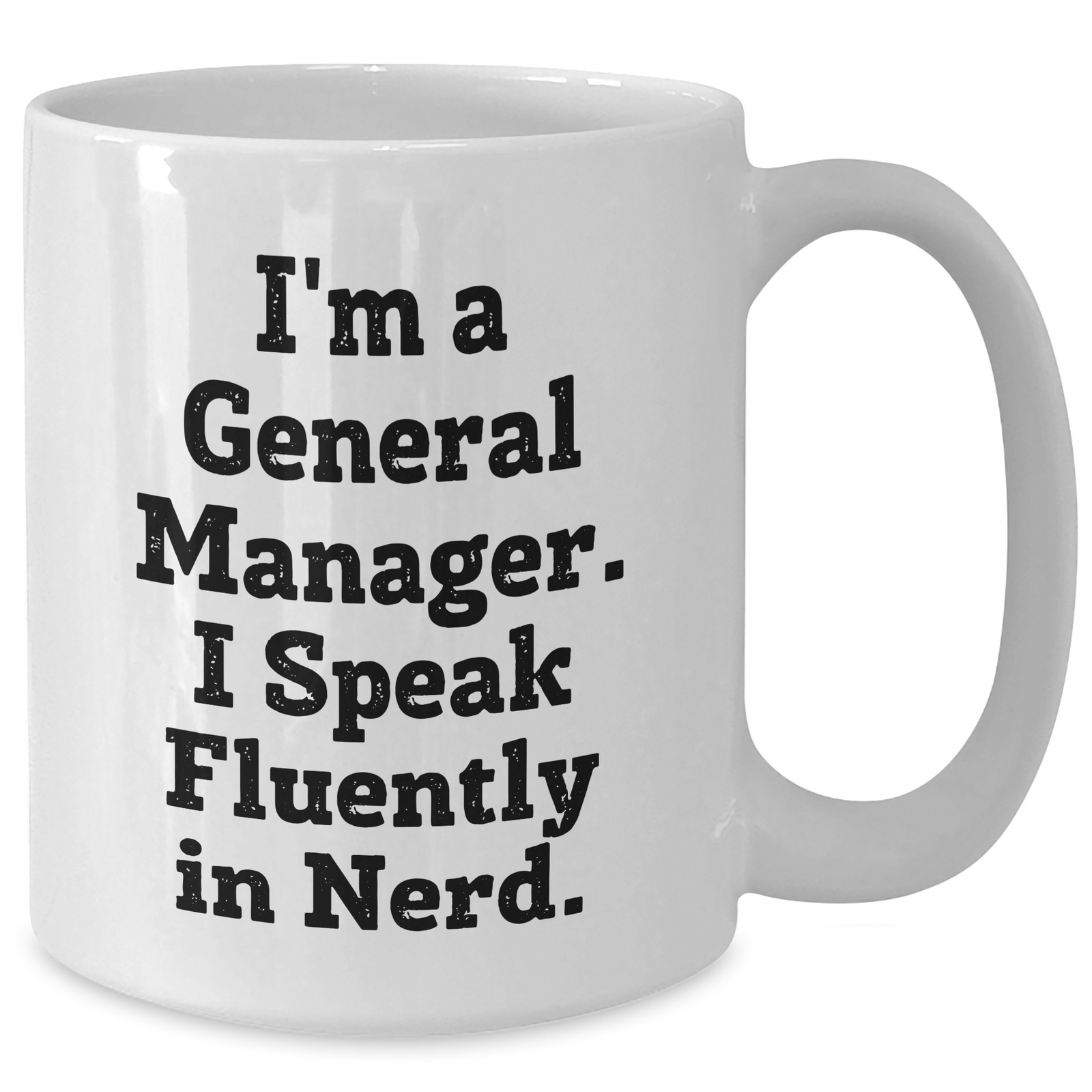 Funny General Manager Gifts - White Coffee Mug, I'm A General Manager. I Speak Fluently In genius., Gifts from Men, Gifts for General Manager, Unique Father's Day Unique Gifts - Additional