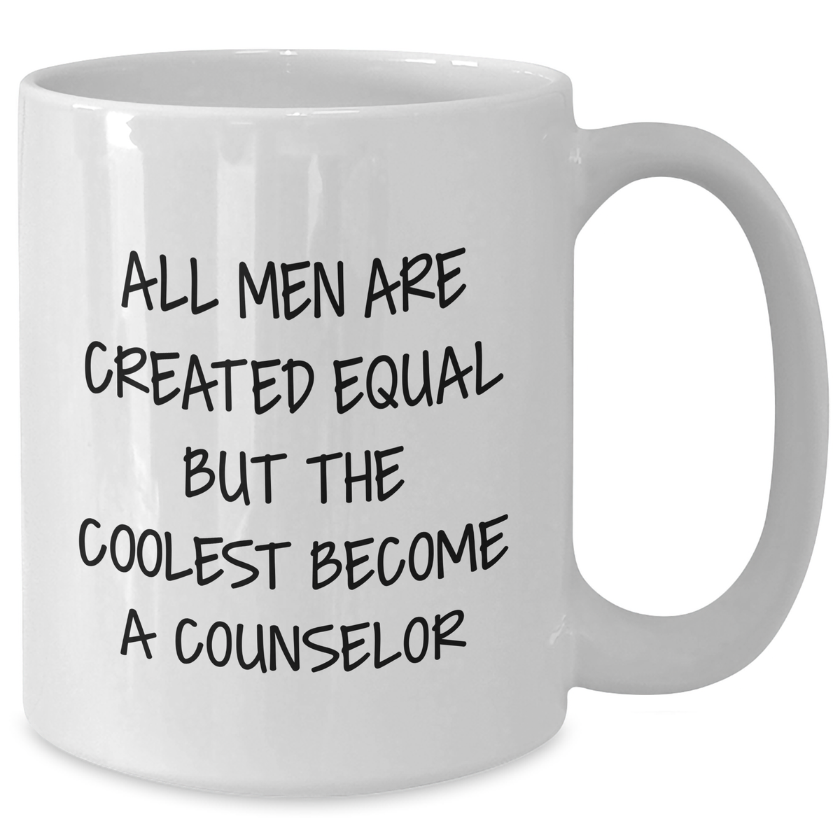Funny Counselor Gifts for Men - White Coffee Mug with 'All Men Are Created Equal But The Coolest Become A Counselor' Quote - Gifts from Men - Unique Mother's Day Unique Gifts - Additional