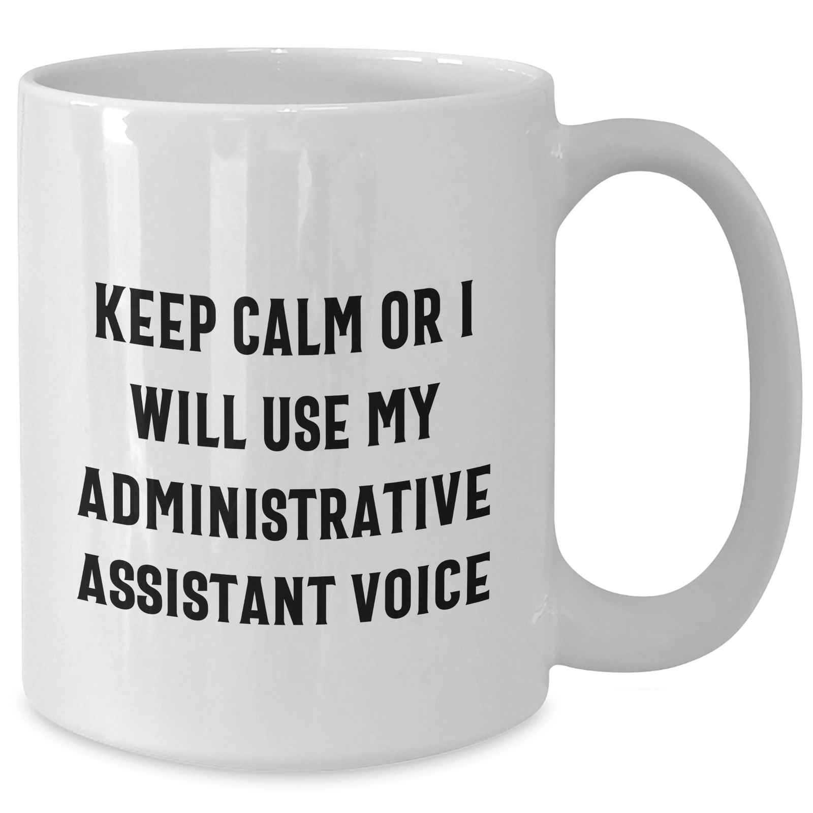 Gifts from Friends for Administrative Assistant - Funny White Coffee Mug - Keep Calm Or I Will Use My Administrative Assistant Voice, Mother's Day Unique Gifts - Additional
