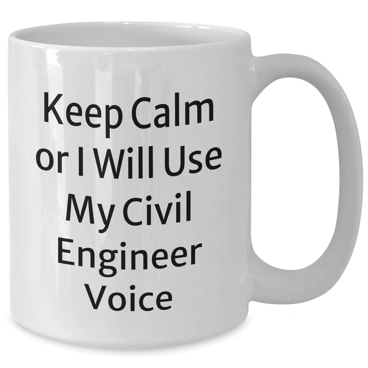 Civil Engineer White Coffee Mug - 'Keep Calm Or I Will Use My Civil Engineer Voice' Funny Gift for Mother's Day - Additional