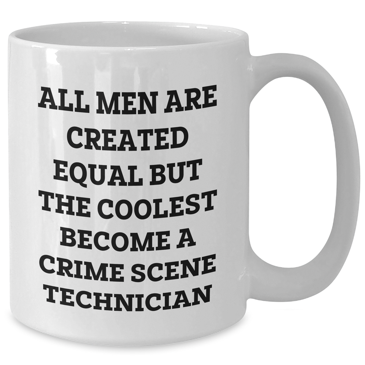 Funny Crime Scene Technician White Coffee Mug for Mom on Mother's Day Unique Gifts from Dad - 'All Men Are Created Equal But The Coolest Become A Crime Scene Technician' - Additional