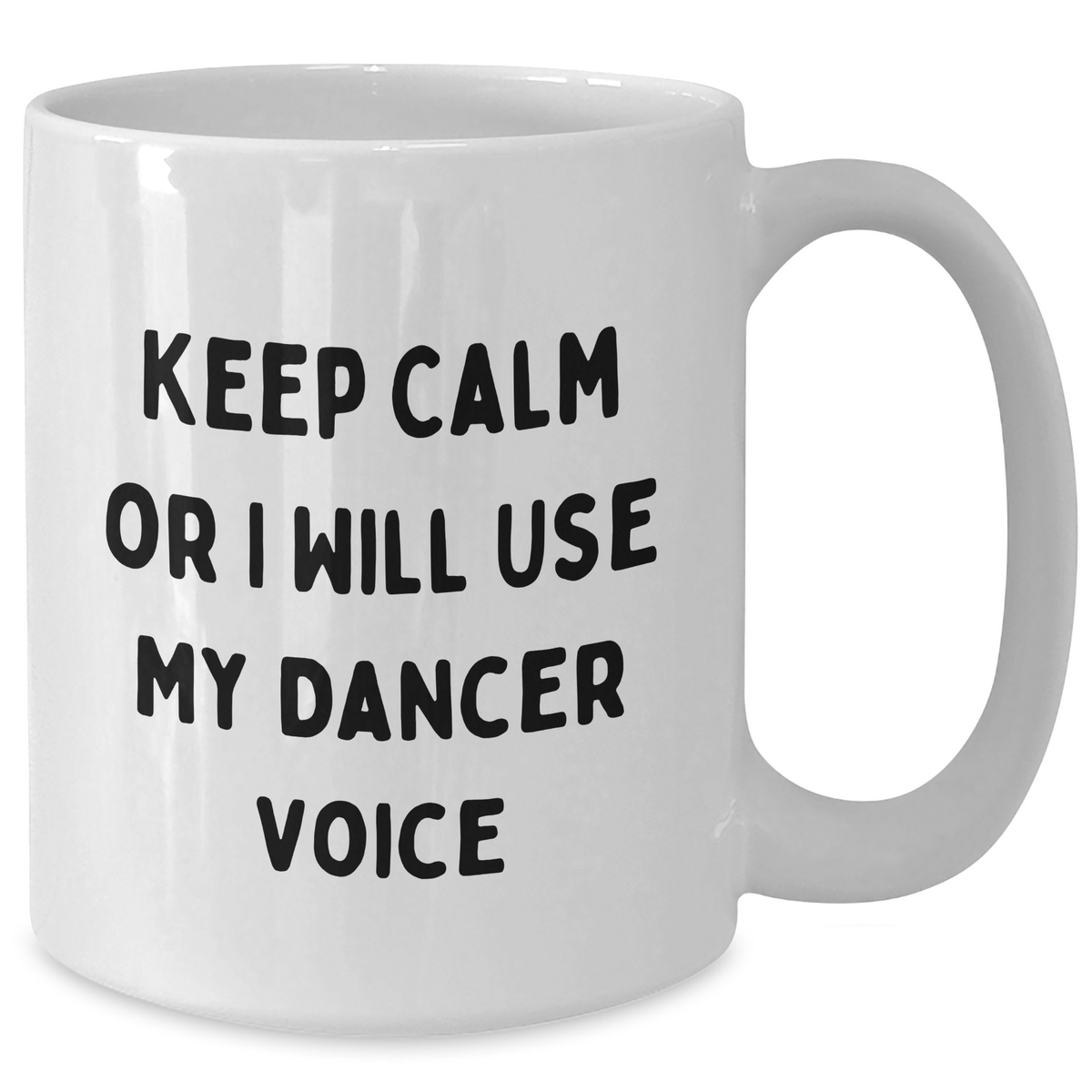 Funny Dancer Gifts for Her, Keep Calm Or I Will Use My Dancer Voice, White Coffee Mug, 11oz or 15oz, Father's Day Unique Gifts from Family, Friends, Coworkers - Additional