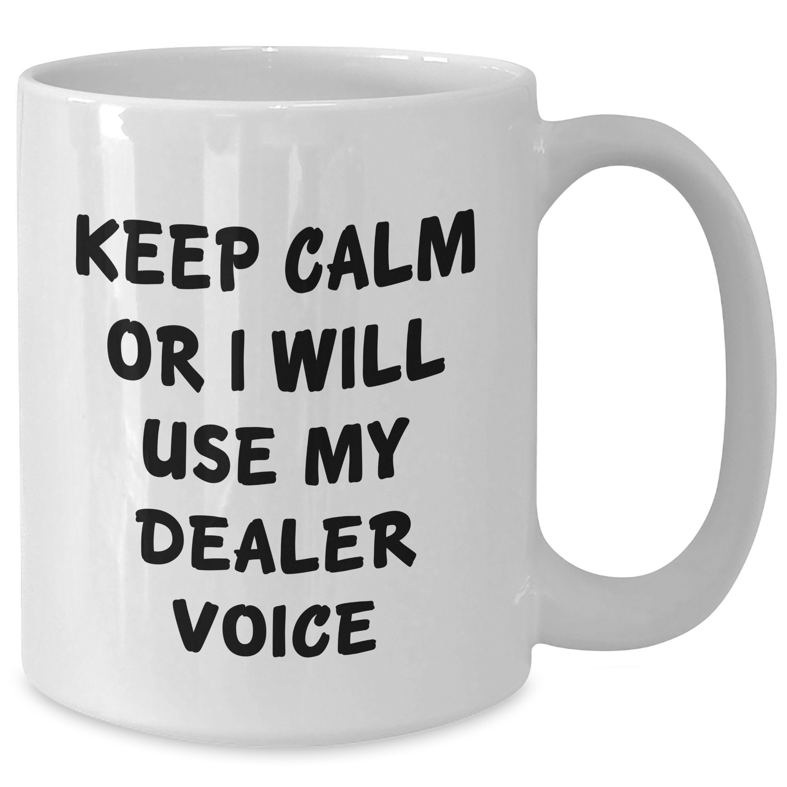 Funny Dealer Gifts from Men - Keep Calm Or I Will Use My Dealer Voice White Coffee Mug for Mom, Mother's Day Unique Gifts - Additional