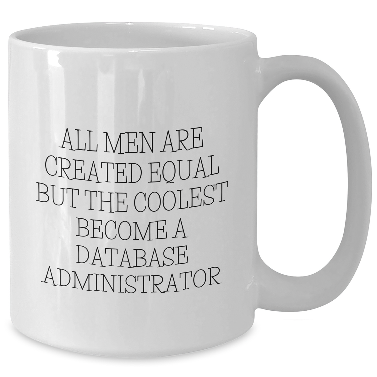 Funny Database Administrator Gifts, White Coffee Mug for Mother's Day, 'All Men Are Created Equal But The Coolest Become A Database Administrator', Gifts from Men, Gifts for Database Administrators - Additional