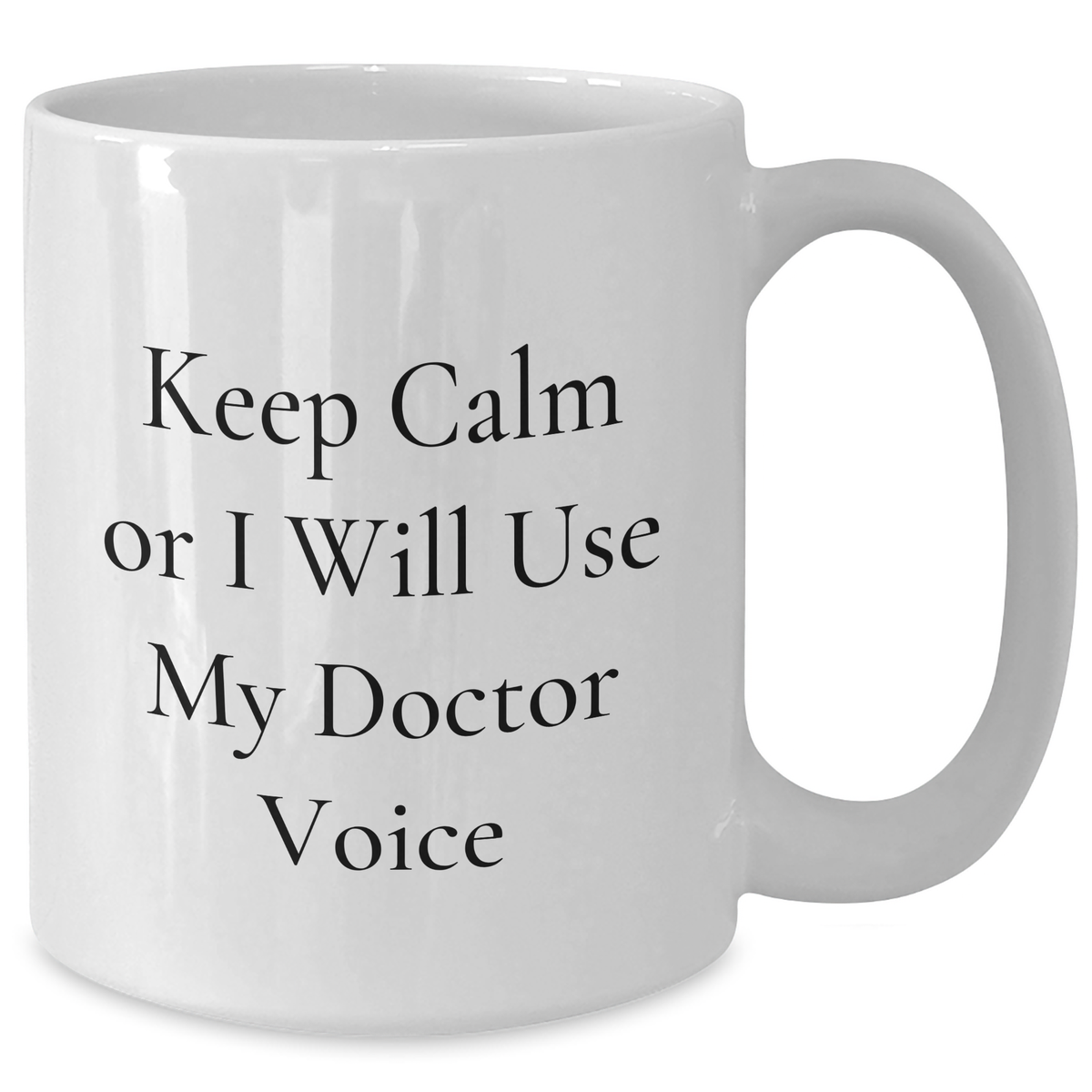 Funny Doctor Gifts for Her - White Coffee Mug, Keep Calm Or I Will Use My Doctor Voice, Mom's Day Unique Gifts from Friends - Additional