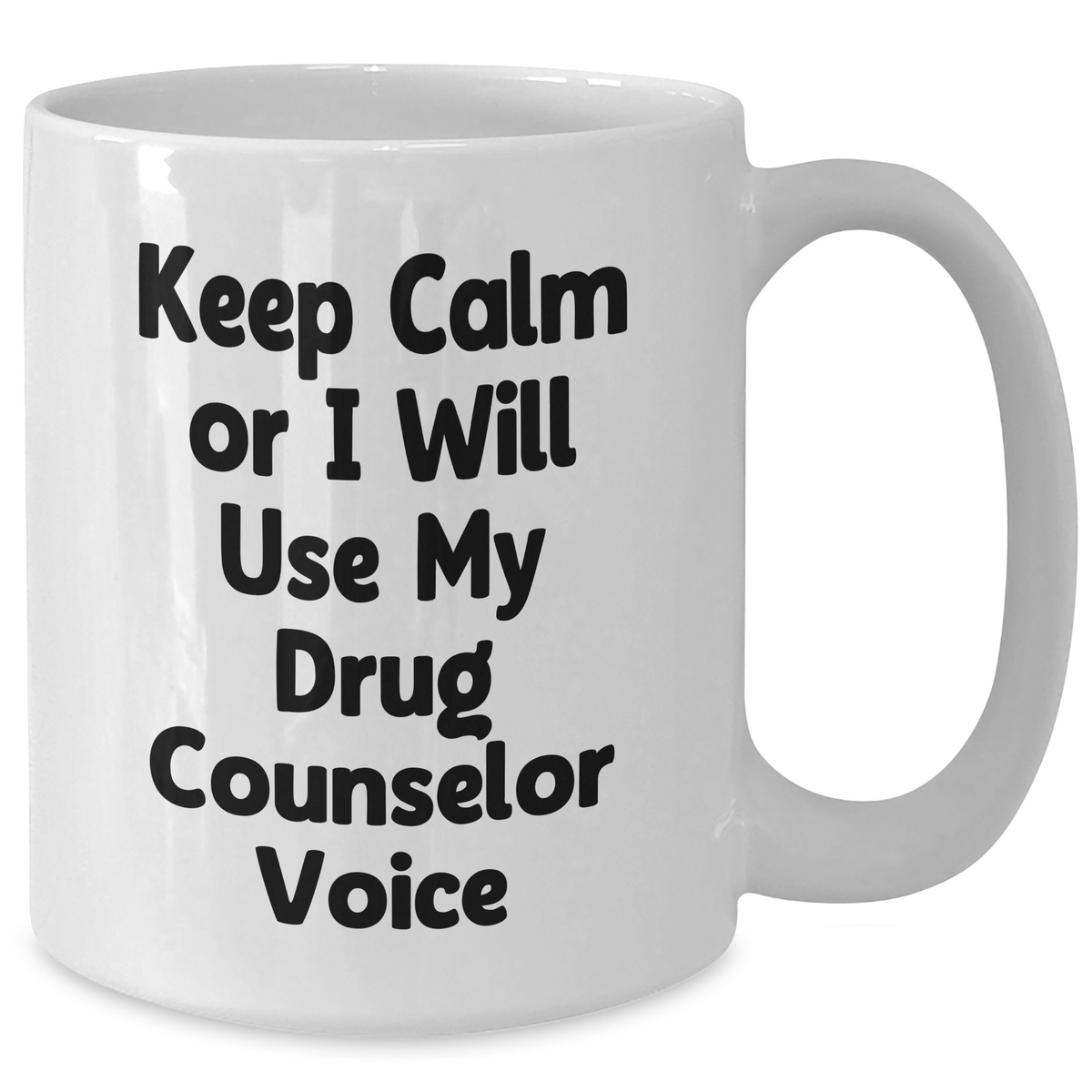Funny Drug Counselor Gifts, Keep Calm or I'll Use My Voice, White Coffee Mug, 11oz or 15oz, Mother's Day Unique Gifts from Family, Friends, or Coworkers for Her - Additional