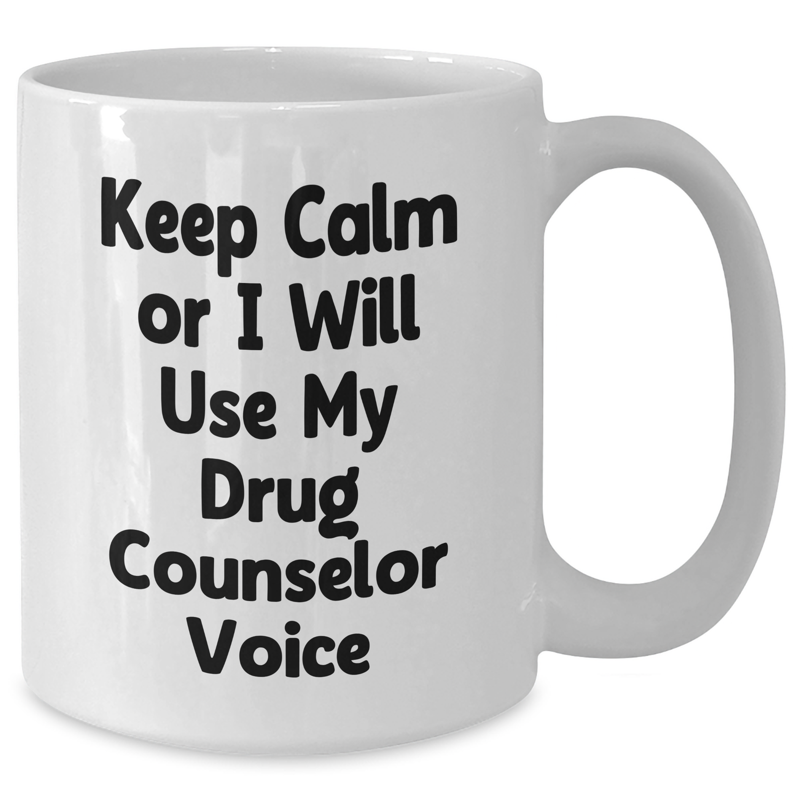 Funny Drug Counselor Gifts, Keep Calm or I'll Use My Voice, White Coffee Mug, 11oz or 15oz, Mother's Day Unique Gifts from Family, Friends, or Coworkers for Her - Additional