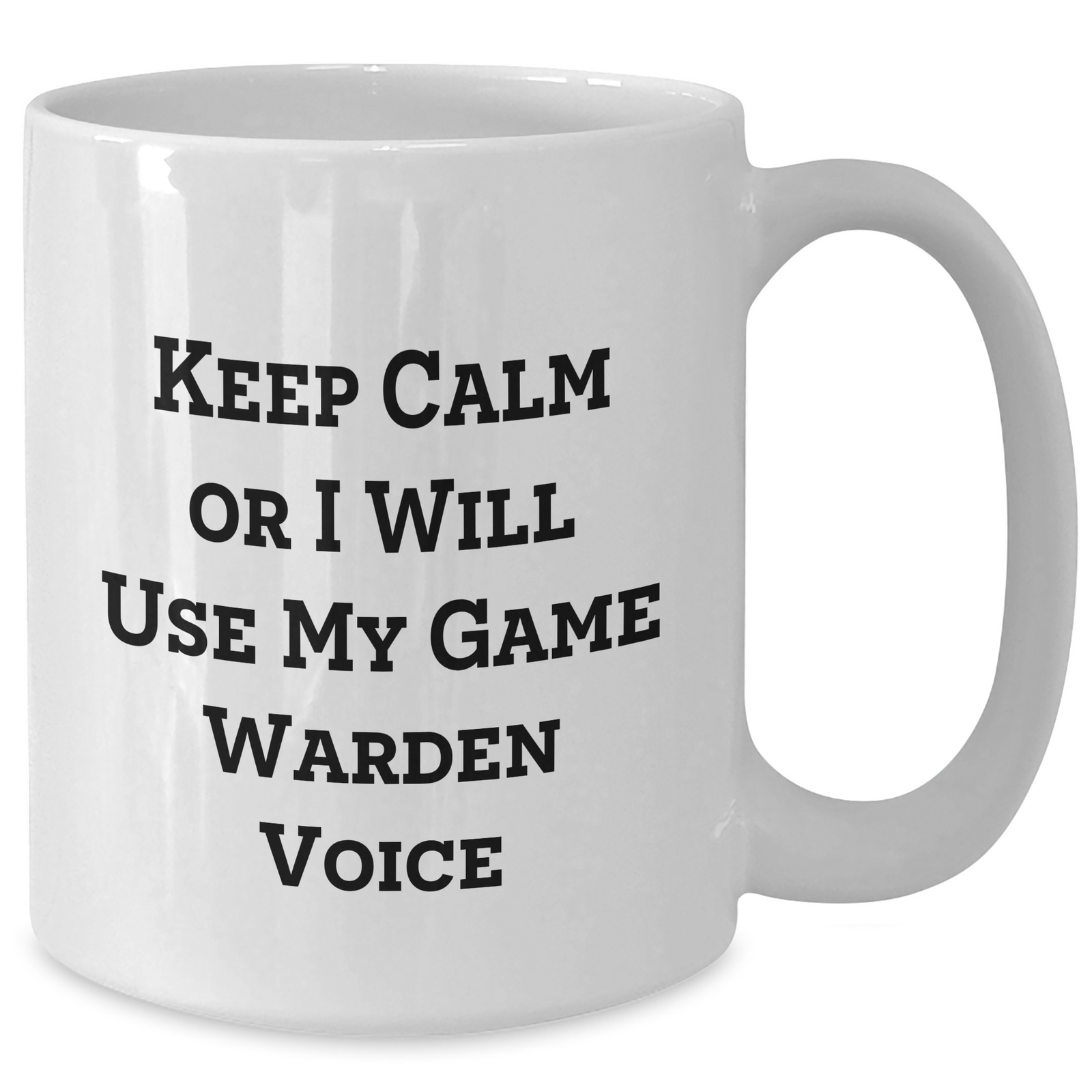 Funny Game Warden Gifts from Friends - 'Keep Calm Or I Will Use My Game Warden Voice' White Coffee Mug for Dad on Father's Day - Additional