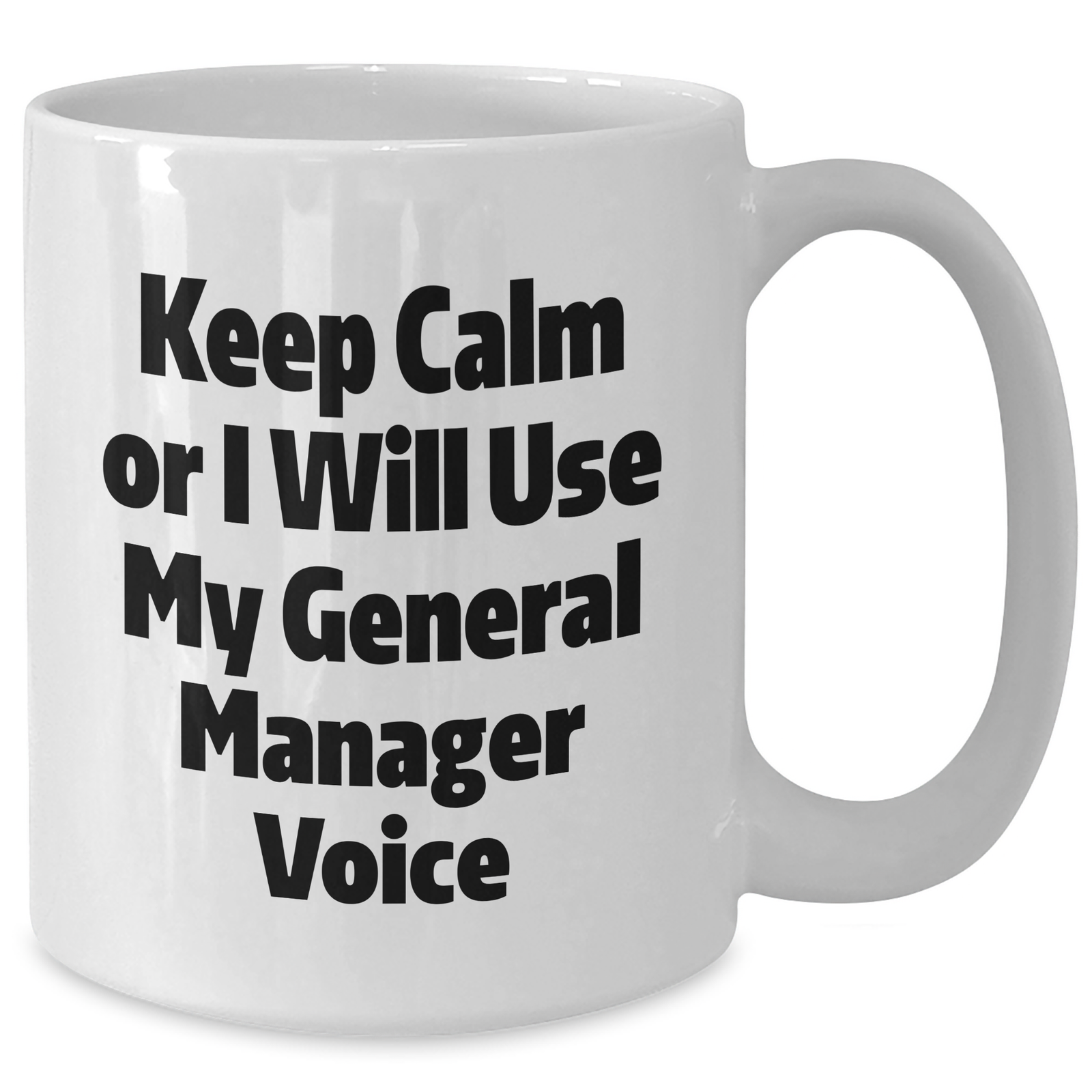 Funny General Manager Gifts from Men to Mothers Day Unique Gifts - Keep Calm Or I Will Use My General Manager Voice White Coffee Mug - Additional