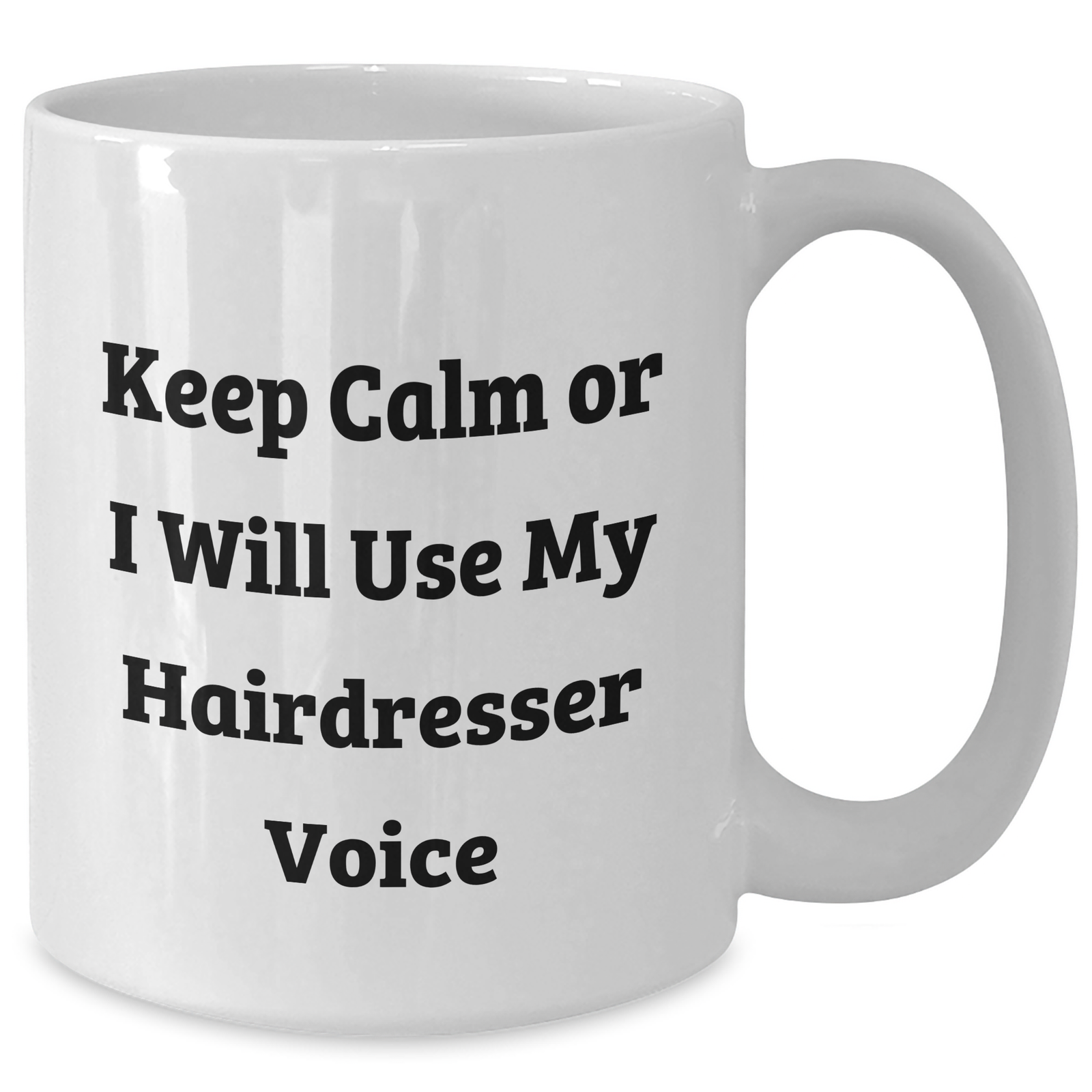 Hairdresser Humor Gifts from Friends for Mom's Special Day - 'Keep Calm Or I Will Use My Hairdresser Voice' White Coffee Mug - Additional