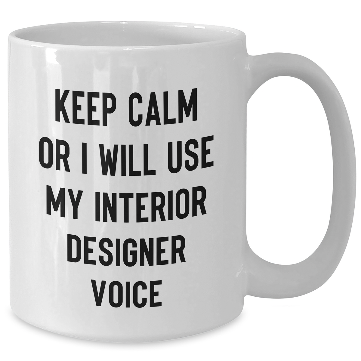 Funny Interior Designer Gifts from Mom - Keep Calm Or I'll Use My Interior Designer Voice White Coffee Mug for Her - Additional