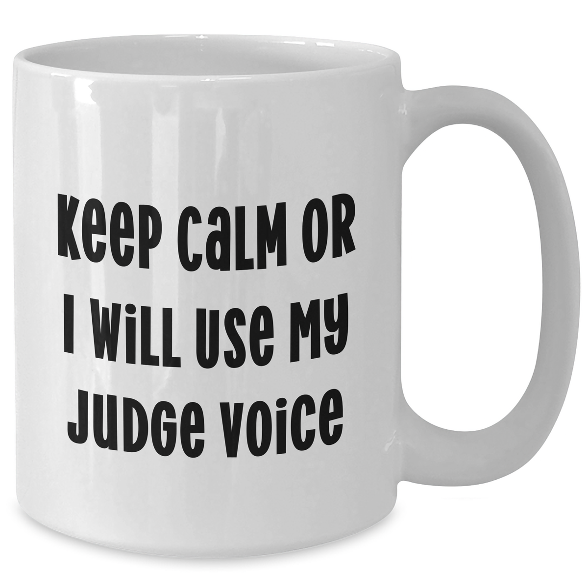 Funny Judge Gifts for Mom - 'Keep Calm Or I Will Use My Judge Voice' White Coffee Mug, Gifts from Friends and Family for Mother's Day - Additional