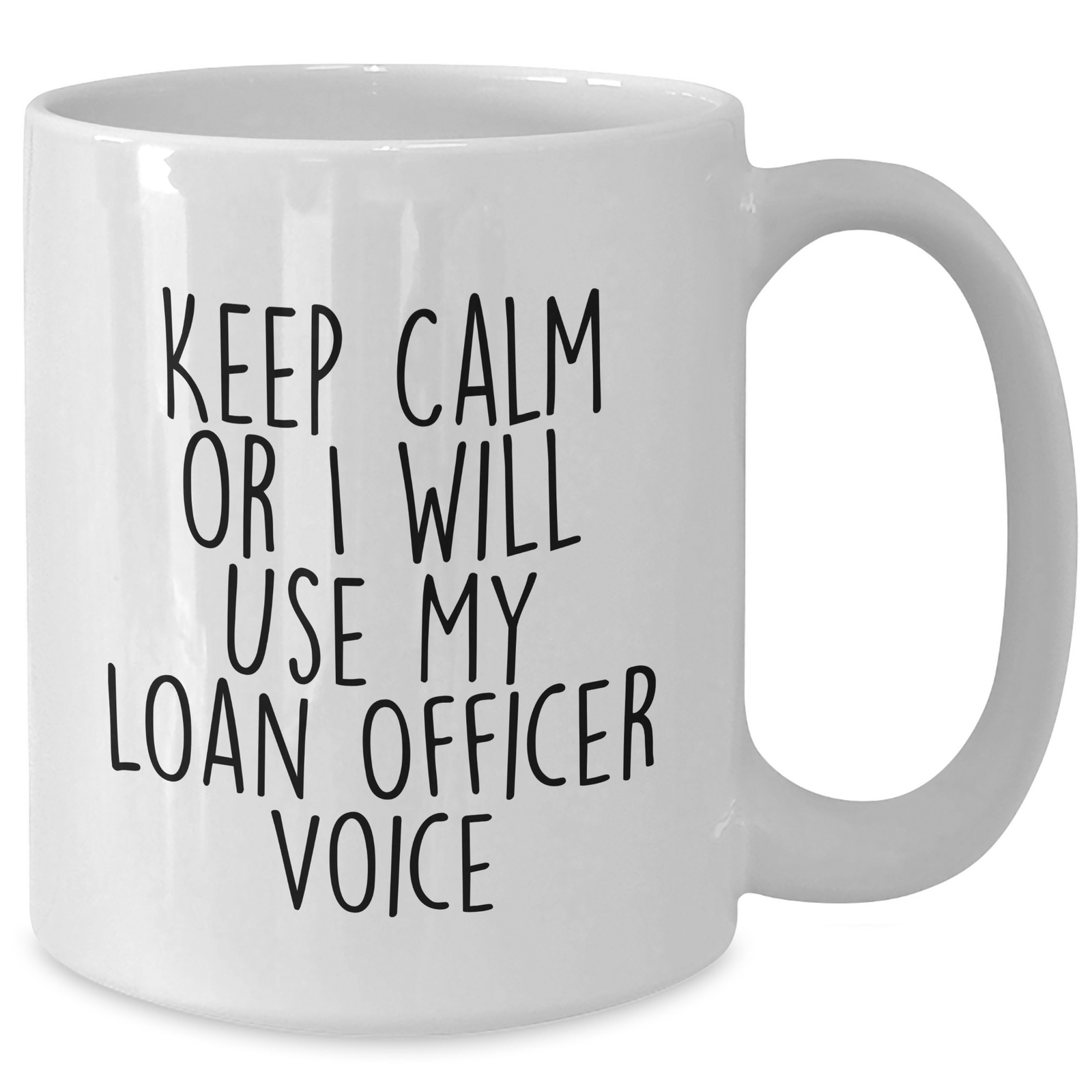 Funny Loan Officer Gifts from Men for Mother's Day Unique White Coffee Mug, 'Keep Calm Or I Will Use My Loan Officer Voice' - 11oz or 15oz Capacity, Ceramic, Microwave and Dishwasher Safe - Additional