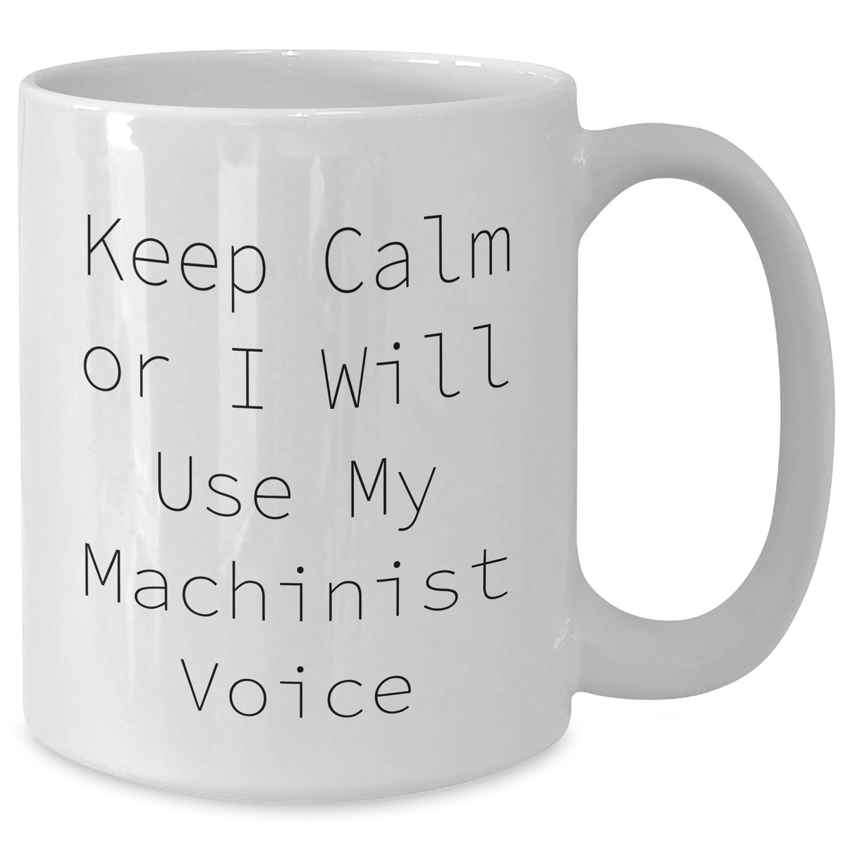 Funny Machinist Gifts from Friends for Women - Keep Calm Or I Will Use My Machinist Voice, White Coffee Mug for Mother's Day - Additional