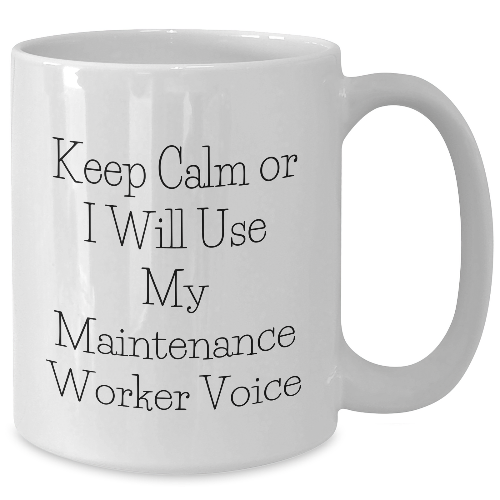 Funny Maintenance Worker Gifts for Mom - Keep Calm Or I Will Use My Maintenance Worker Voice White Coffee Mug, 11oz or 15oz Capacity, Ceramic, Microwave and Dishwasher Safe Gifts from Family - Additional