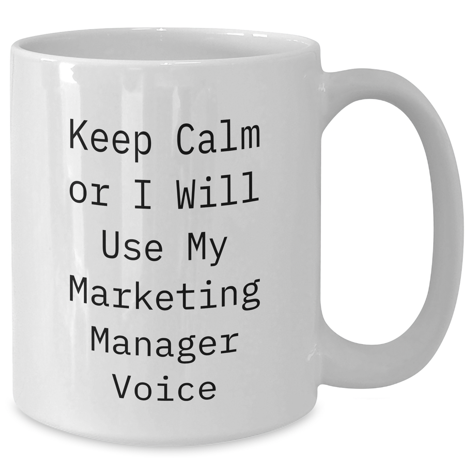 Funny Marketing Manager Gifts for Her - Keep Calm Or I Will Use My Marketing Manager Voice White Coffee Mug, Perfect for Mother's Day Unique Gifts from Women to Marketing Manager - Additional