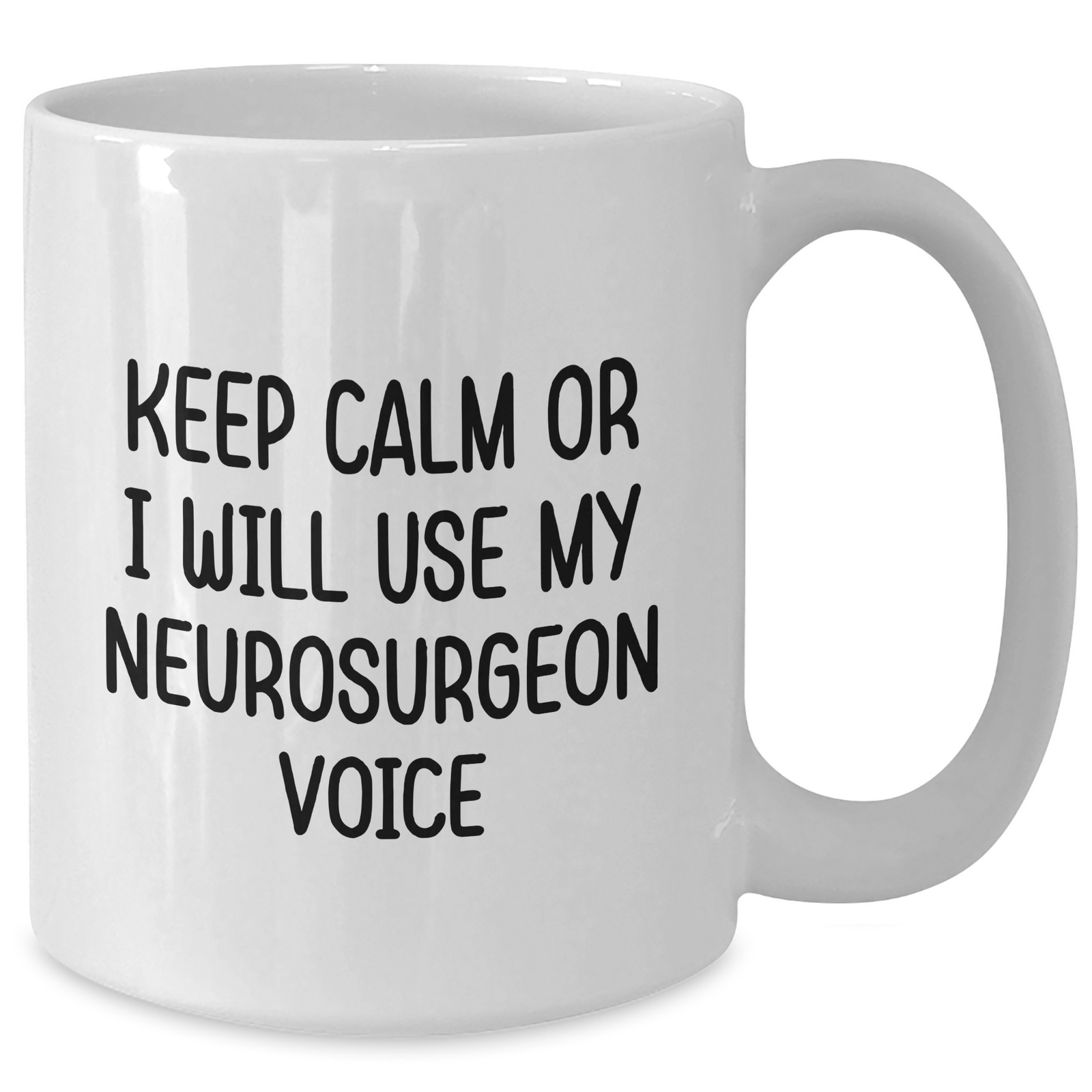 Funny Neurosurgeon Gifts from Men to Neurosurgeon Women on Mother's Day - Keep Calm Or I Will Use My Neurosurgeon Voice White Coffee Mug, 11oz or 15oz Capacity - Additional
