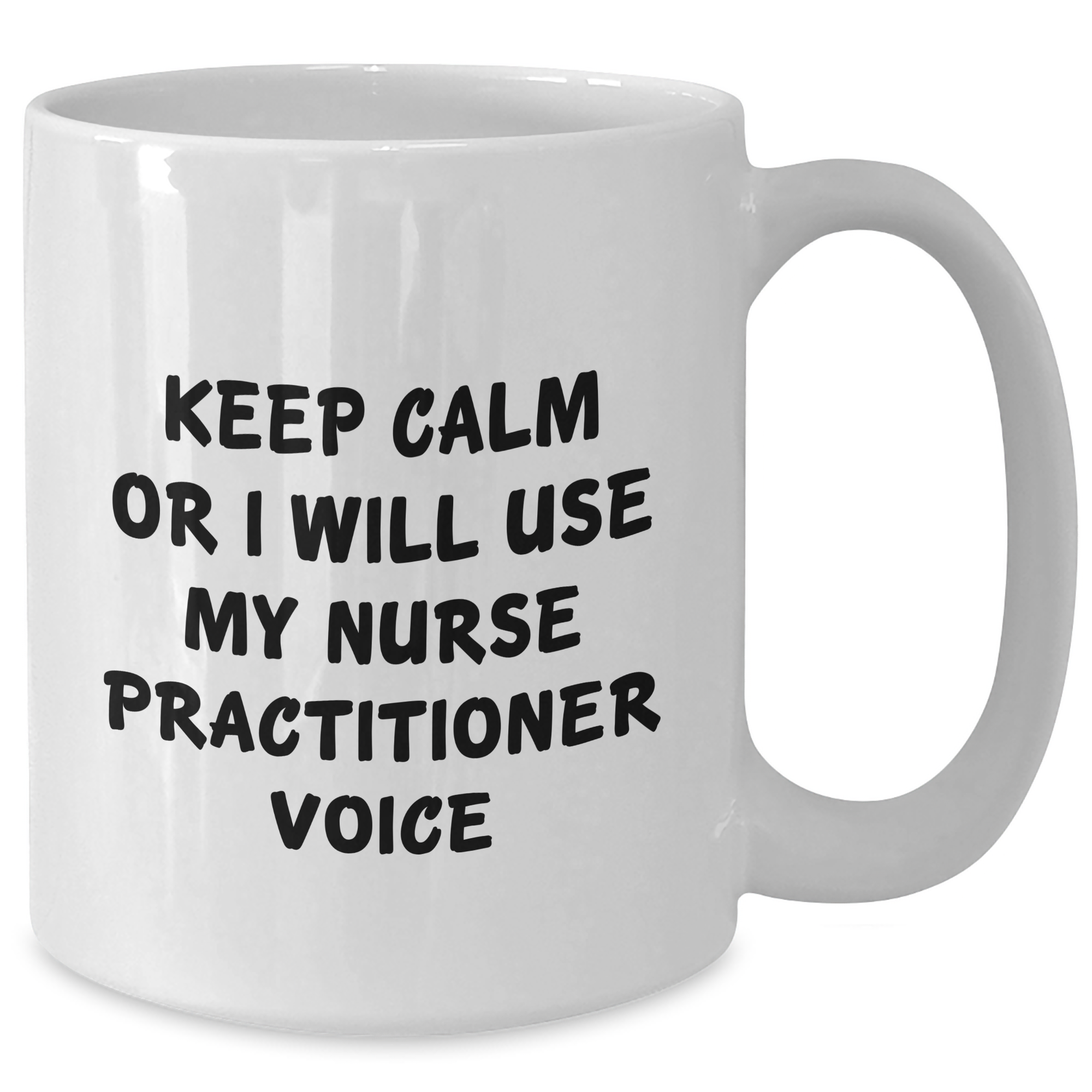 Nurse Practitioner Humor Gifts from Men, Funny White Coffee Mug for Dad on Father's Day - Keep Calm Or I Will Use My Nurse Practitioner Voice, Inspirational Quote for Nurse Practitioners - Additional
