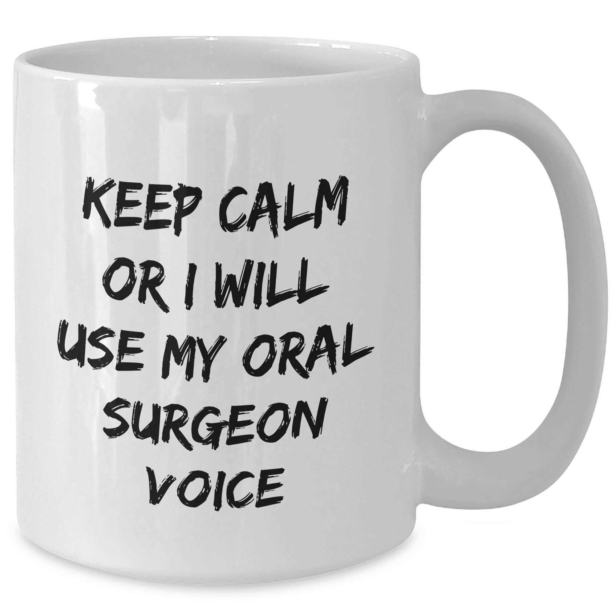 Funny Oral Surgeon Gifts for Mom's Day - 'Keep Calm Or I Will Use My Oral Surgeon Voice' White Coffee Mug from Friends - Additional
