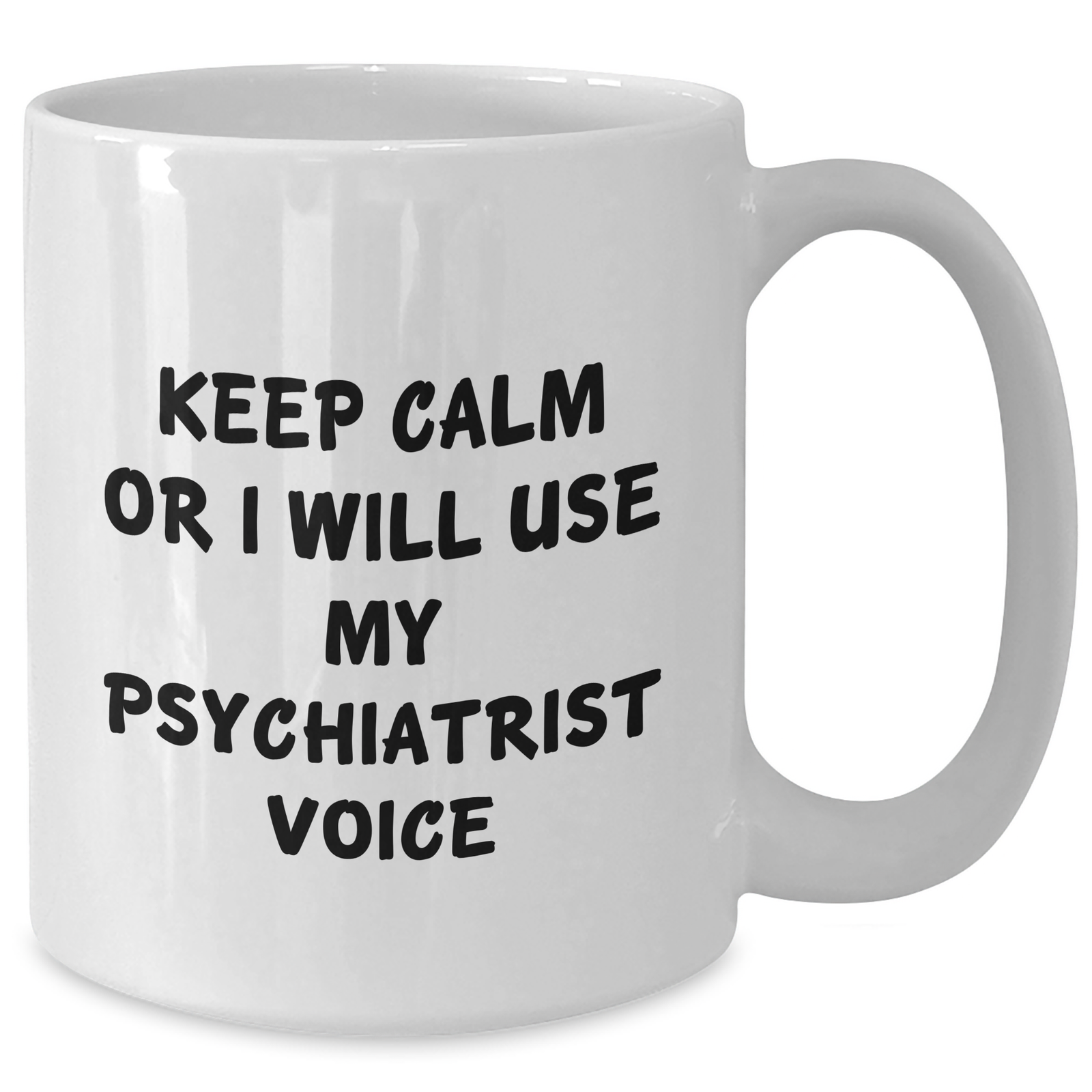 Psychiatrist Gifts from Friends and Family, White Coffee Mug, Keep Calm Or I Will Use My Psychiatrist Voice, Mother's Day Unique Gifts - Additional