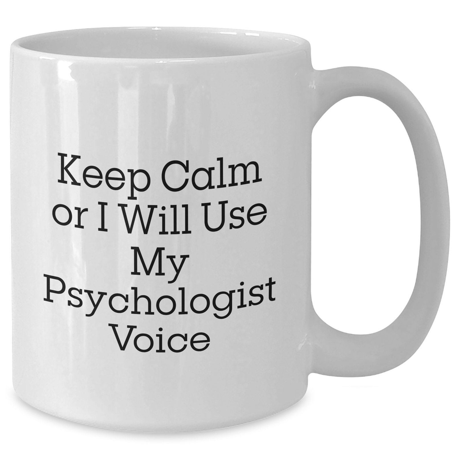Funny White Coffee Mug for Psychologists on Mother's Day Unique Gifts from Friends - Keep Calm Or I Will Use My Psychologist Voice - Additional