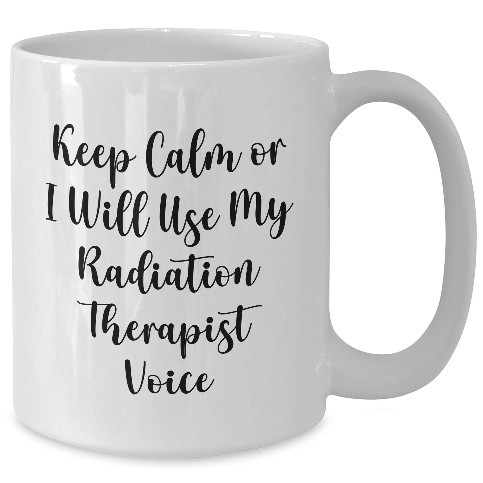Radiation Therapist Gifts, Funny Quote Mug, Gifts from Men to Radiation Therapist, Mother's Day Unique Gifts for Radiation Therapist, 11oz or 15oz White Ceramic Mug - Additional
