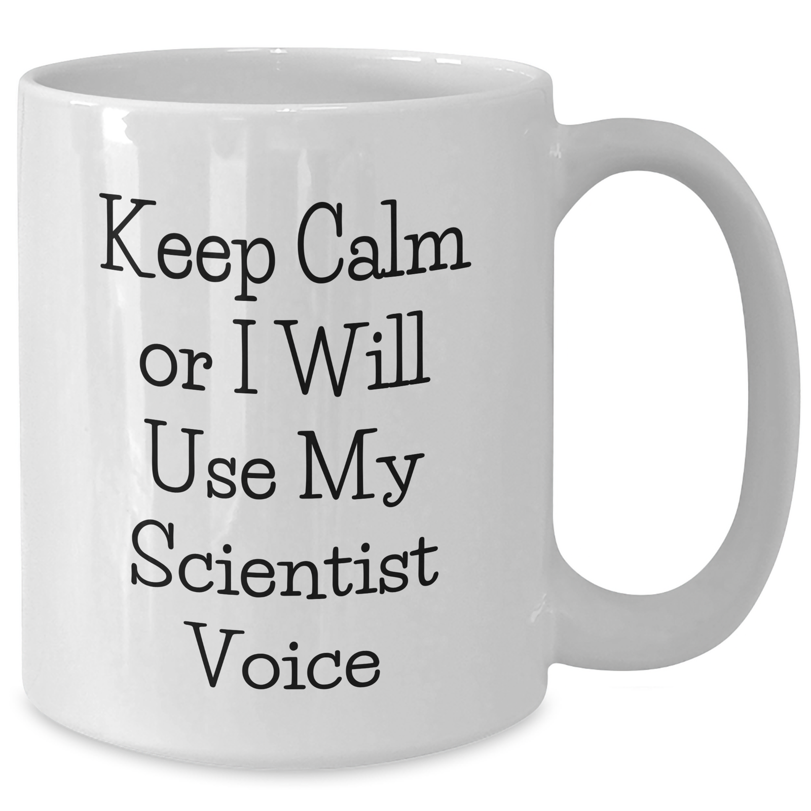 Scientist Humor Gifts from Friends for Mother's Day White Coffee Mug - Keep Calm Or I Will Use My Scientist Voice - Additional