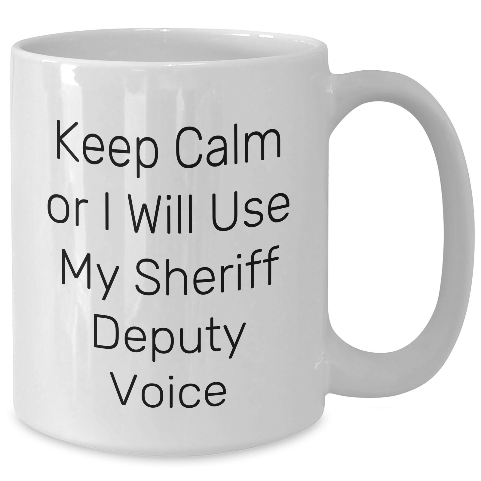 Funny Sheriff Deputy Mugs, Keep Calm Sheriff Deputy Voice, Gifts for Sheriff Deputy Women, Unique Mother's Day Unique Gifts from Men - Additional
