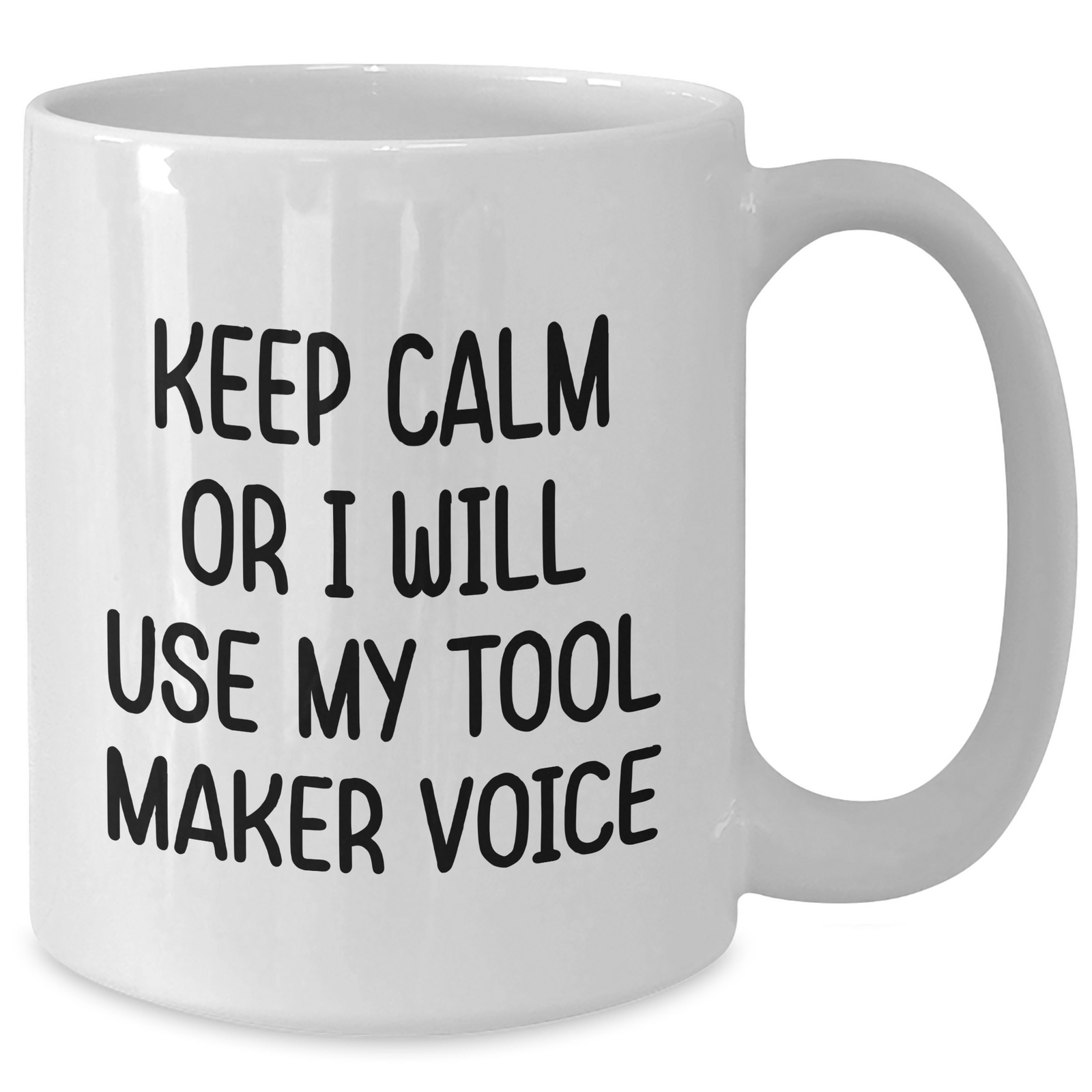 Tool Maker Humor Gifts from Friends, Funny White Coffee Mug, Gifts for Mother's Day, Keep Calm Tool Maker Voice, White Ceramic 11oz/15oz - Additional