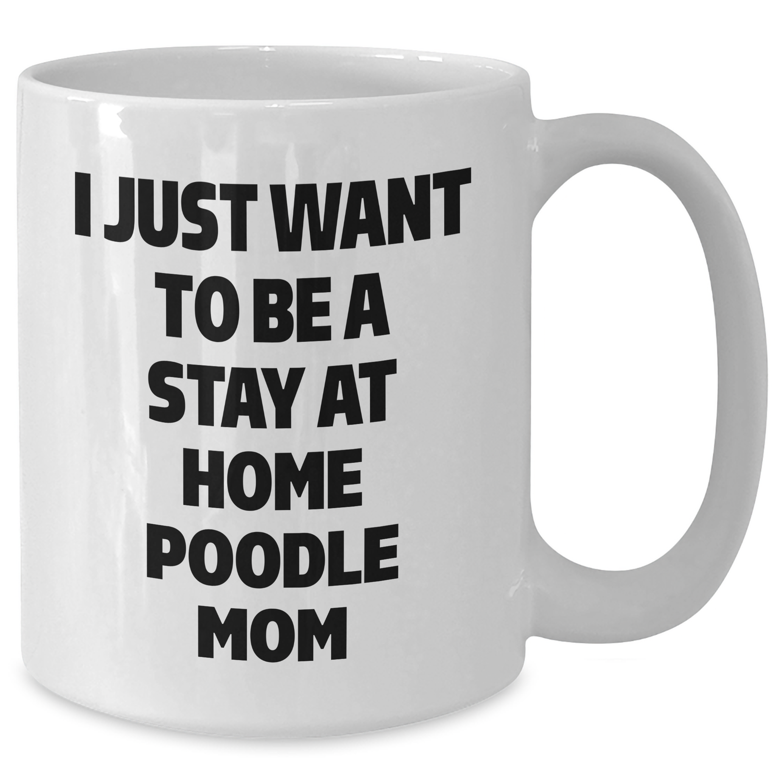 Funny Poodle Dog Mom Gifts - 'I Just Want To Be A Stay At Home Poodle Mom' White Coffee Mug for Dad, Ideal Gift from Wife to Husband, Family, or Friends on Father's Day - Additional