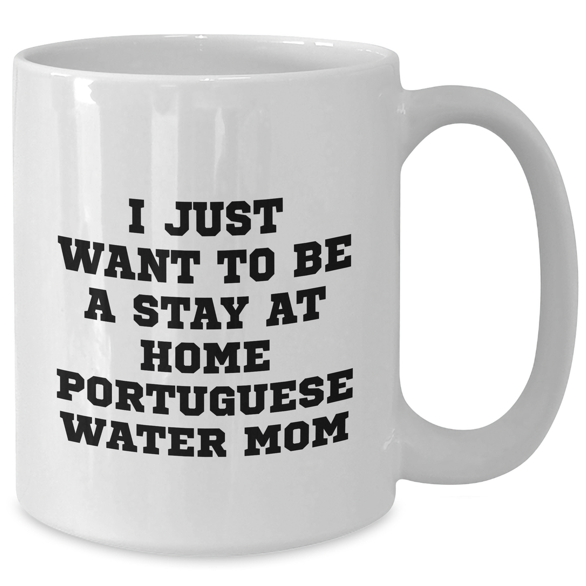 Portuguese Water Dog Mom's Funny White Coffee Mug, Gifts from Mom to Dad, I Just Want To Be A Stay At Home Portuguese Water Mom, Father's Day Unique Gifts for Portuguese Water Dog Lovers - Additional