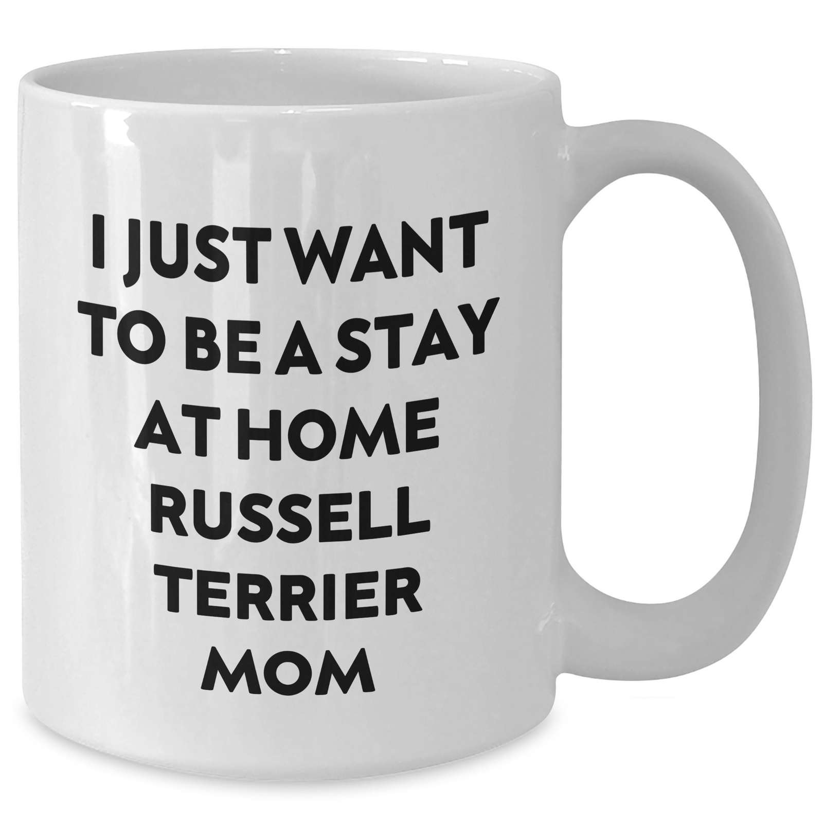 Funny Russell Terrier Dog Mom White Coffee Mug Gifts from Men to Russell Terrier Dog Dad on Father's Day, I Just Want To Be A Stay At Home Russell Terrier Mom - Unique, Microwave, Dishwasher Safe - Additional