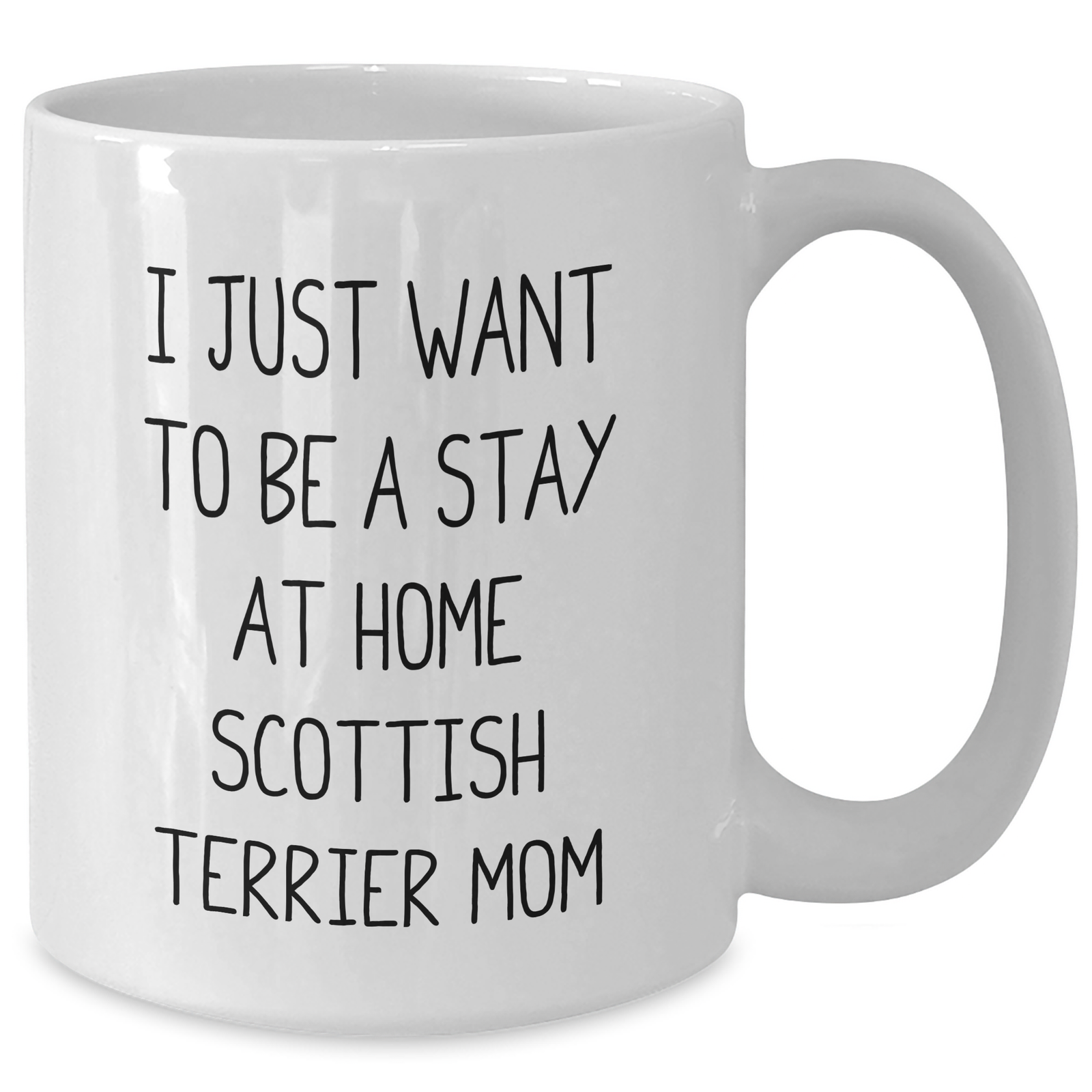 Funny Scottish Terrier Dog Mom Gifts from Friends to Family on Father's Day - 'I Just Want To Be A Stay At Home Scottish Terrier Mom' Quote on White Coffee Mug - Additional