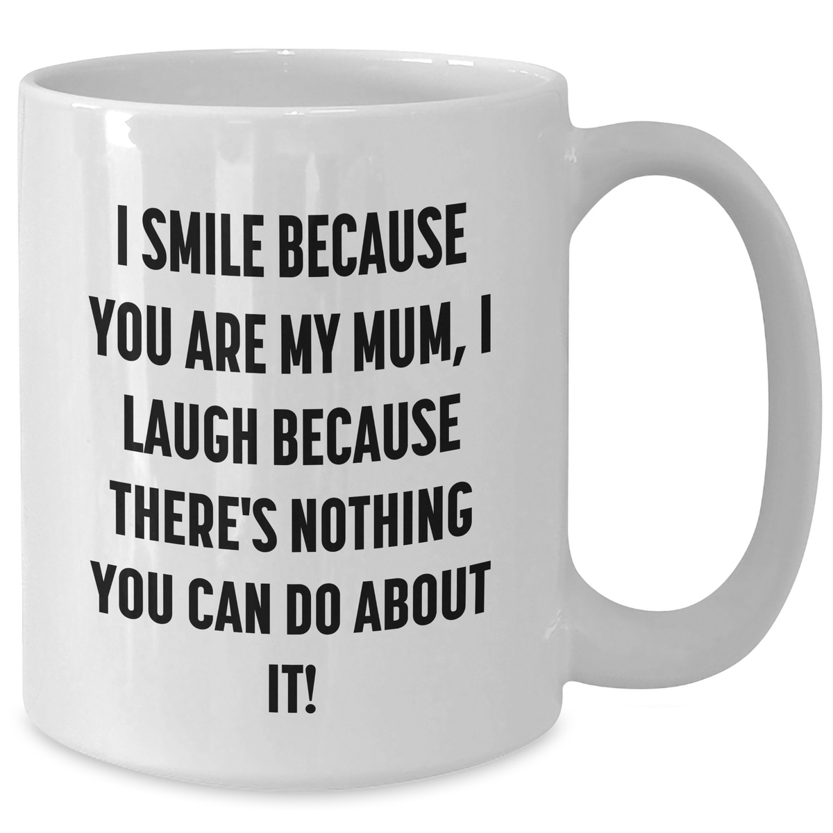 Funny Mum Gifts from Family - I Smile Because You Are My Mum, Unique White Coffee Mug for Mother's Day - Additional