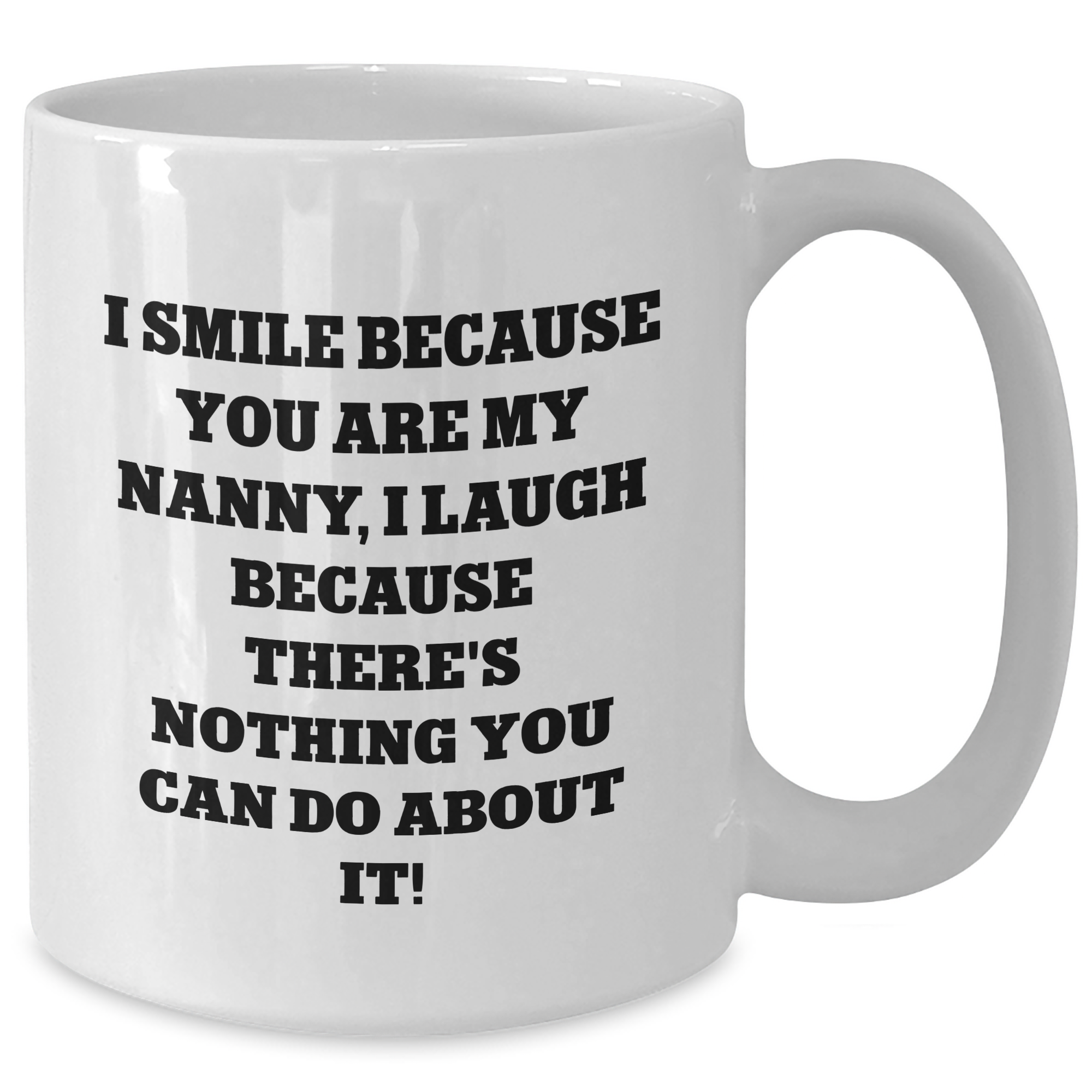 Funny Nanny Gifts, I Smile Because You Are My Nanny, Gifts from Men, Unique White Coffee Mugs for Nanny, Father's Day Unique Gifts - Additional