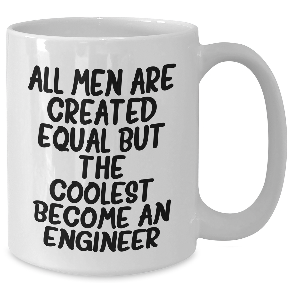 Funny Engineer Gifts - 'All Men Are Created Equal But The Coolest Become An Engineer' White Coffee Mug for Mom's Special Day - Additional