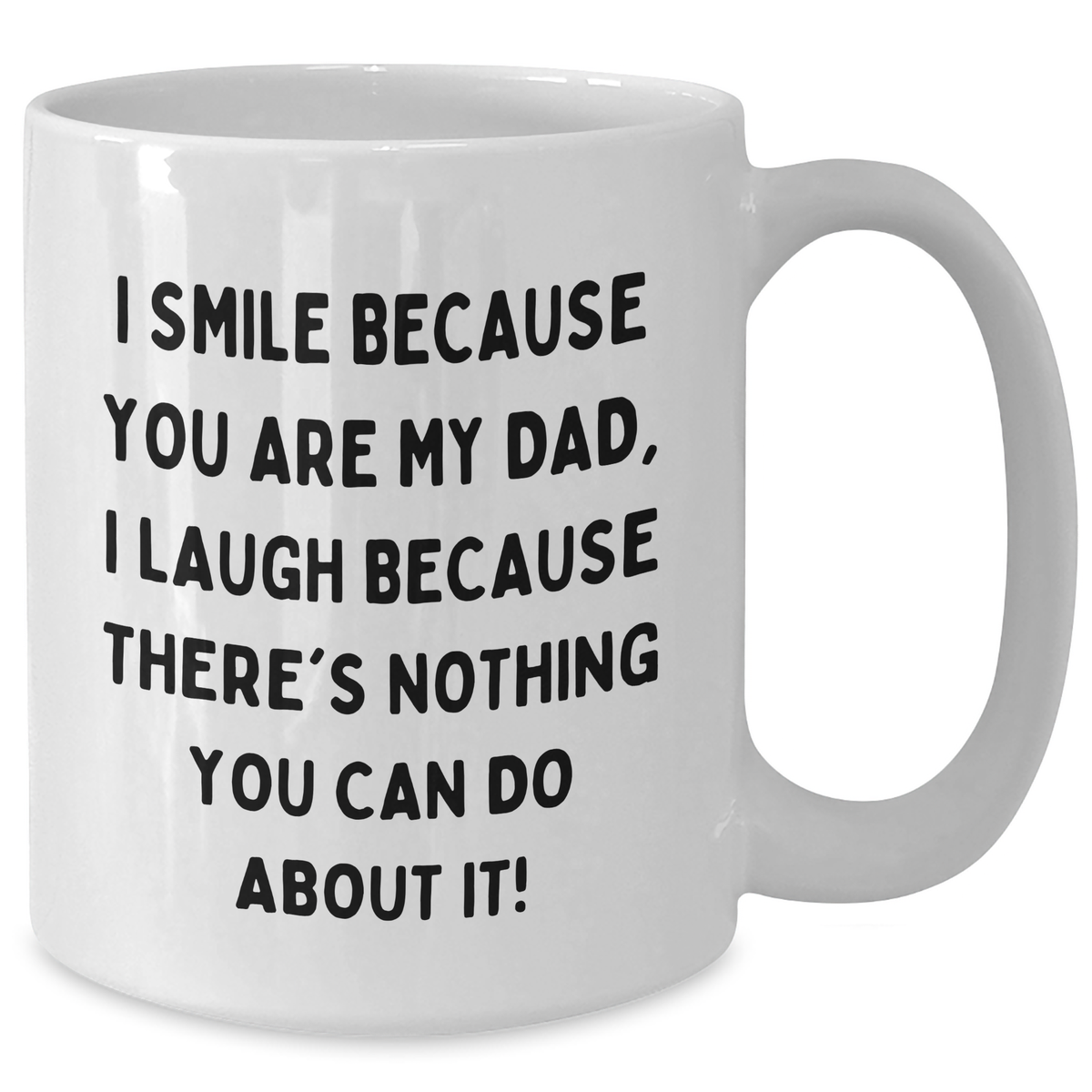 Dad Humor Funny White Coffee Mug Gifts from Friends to Dad on Father's Day, 'I Smile Because You Are My Dad, I Laugh Because There's Nothing You Can Do About It!' - Additional